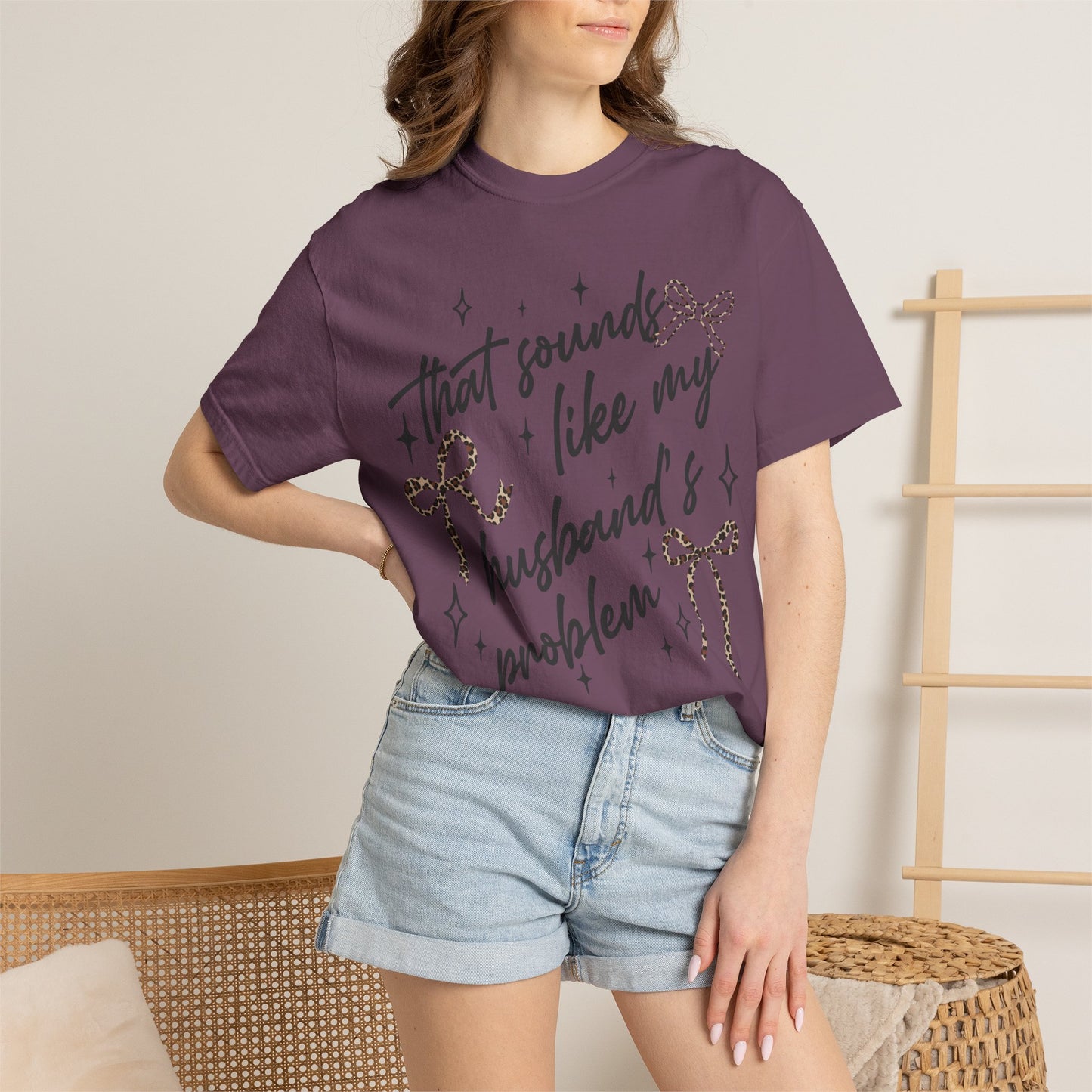 "That sounds like my husband’s problem" Graphic Tee