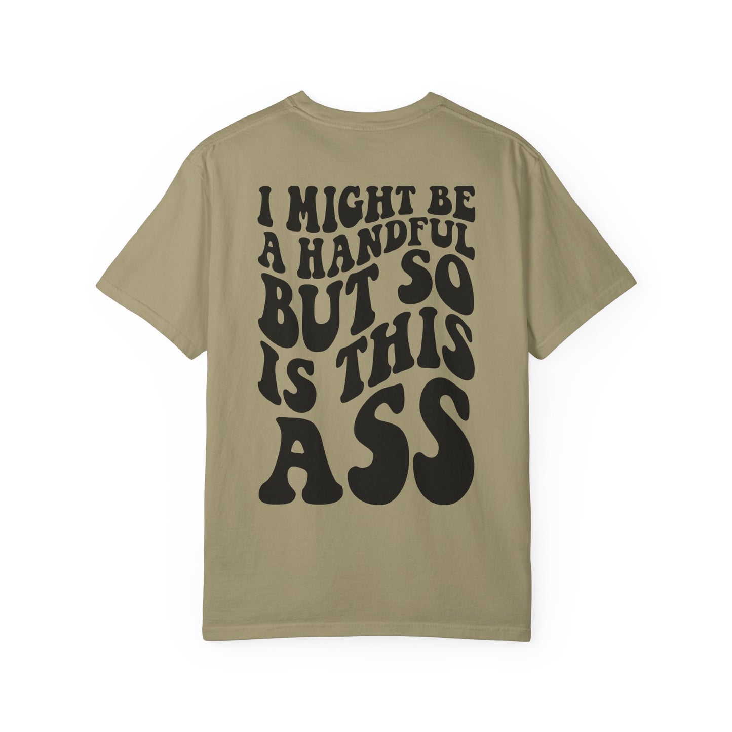 "I Might Be a Handful But So Is This Ass" Tee