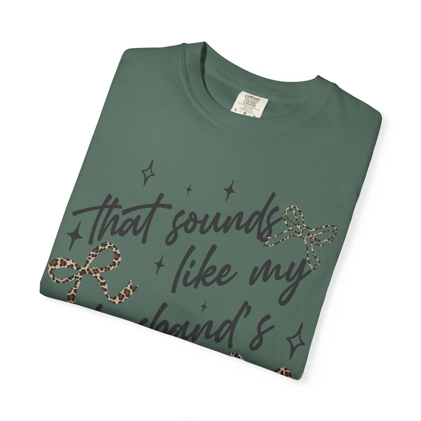 "That sounds like my husband’s problem" Graphic Tee