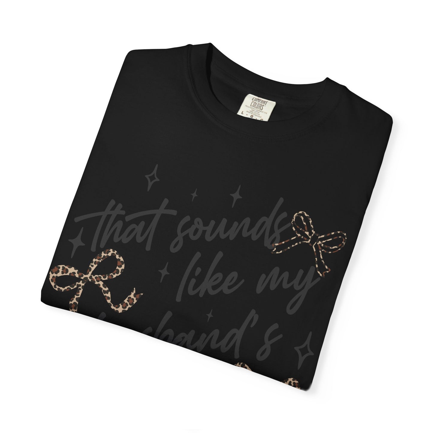 "That sounds like my husband’s problem" Graphic Tee
