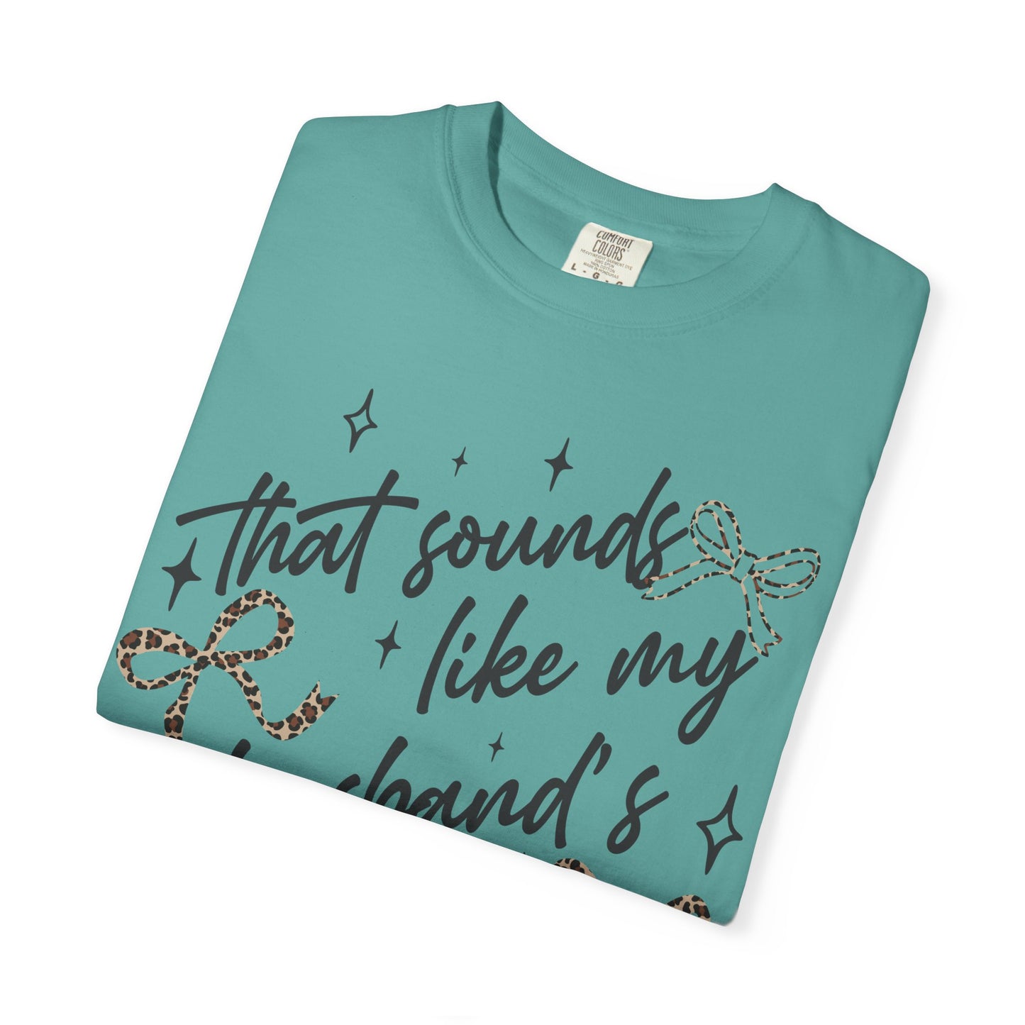 "That sounds like my husband’s problem" Graphic Tee