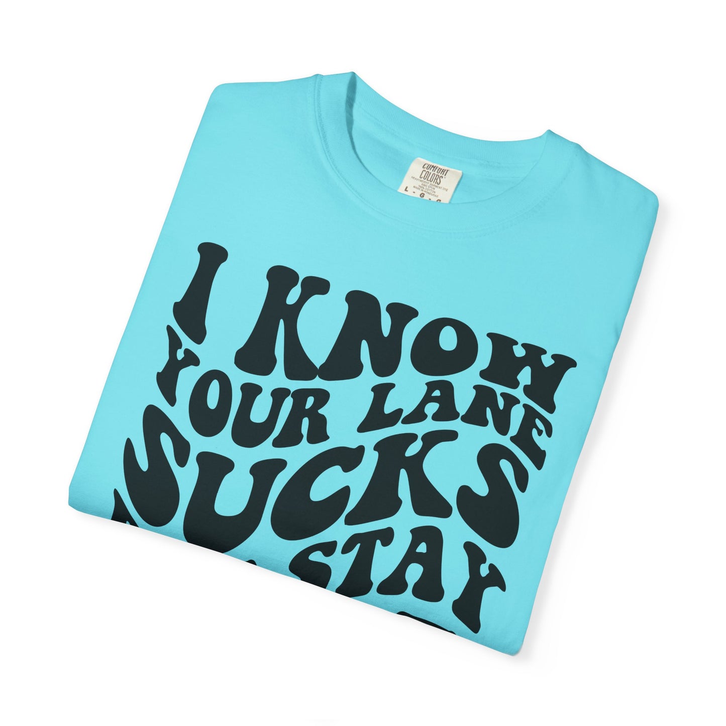 I Know Your Lane Sucks But Stay In It T-Shirt