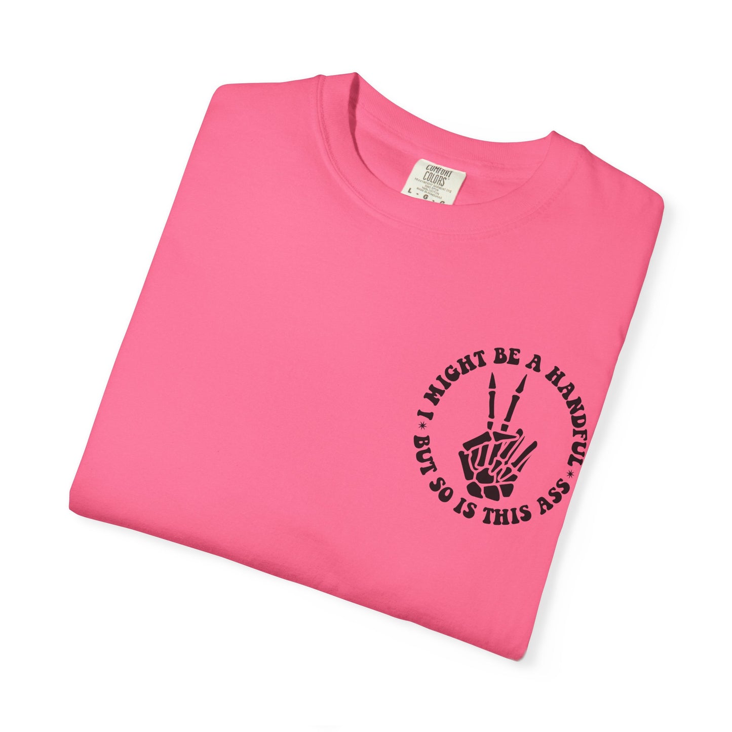 "I Might Be a Handful But So Is This Ass" Tee