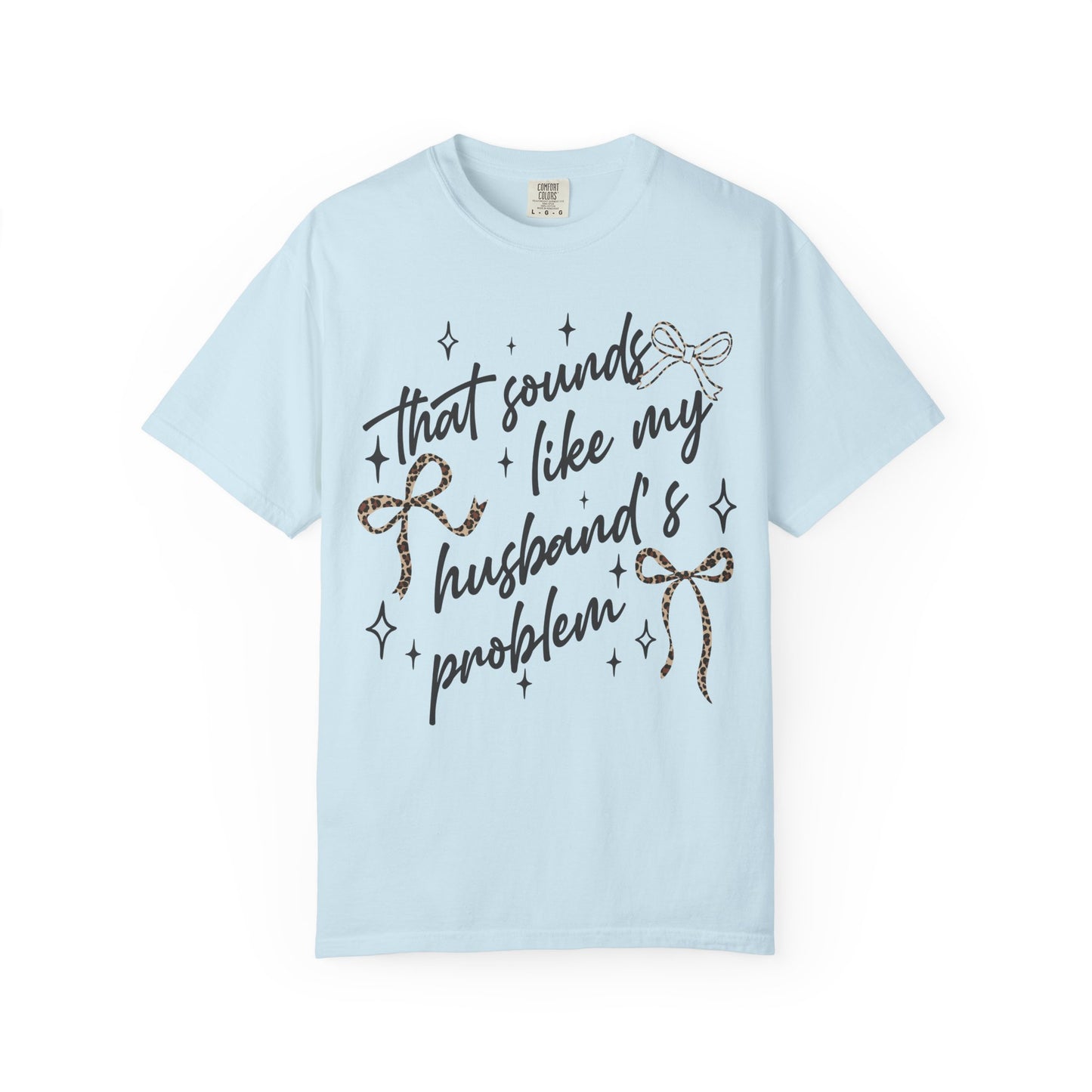 "That sounds like my husband’s problem" Graphic Tee