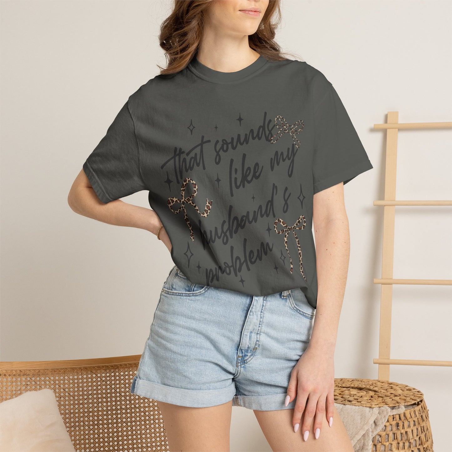 "That sounds like my husband’s problem" Graphic Tee