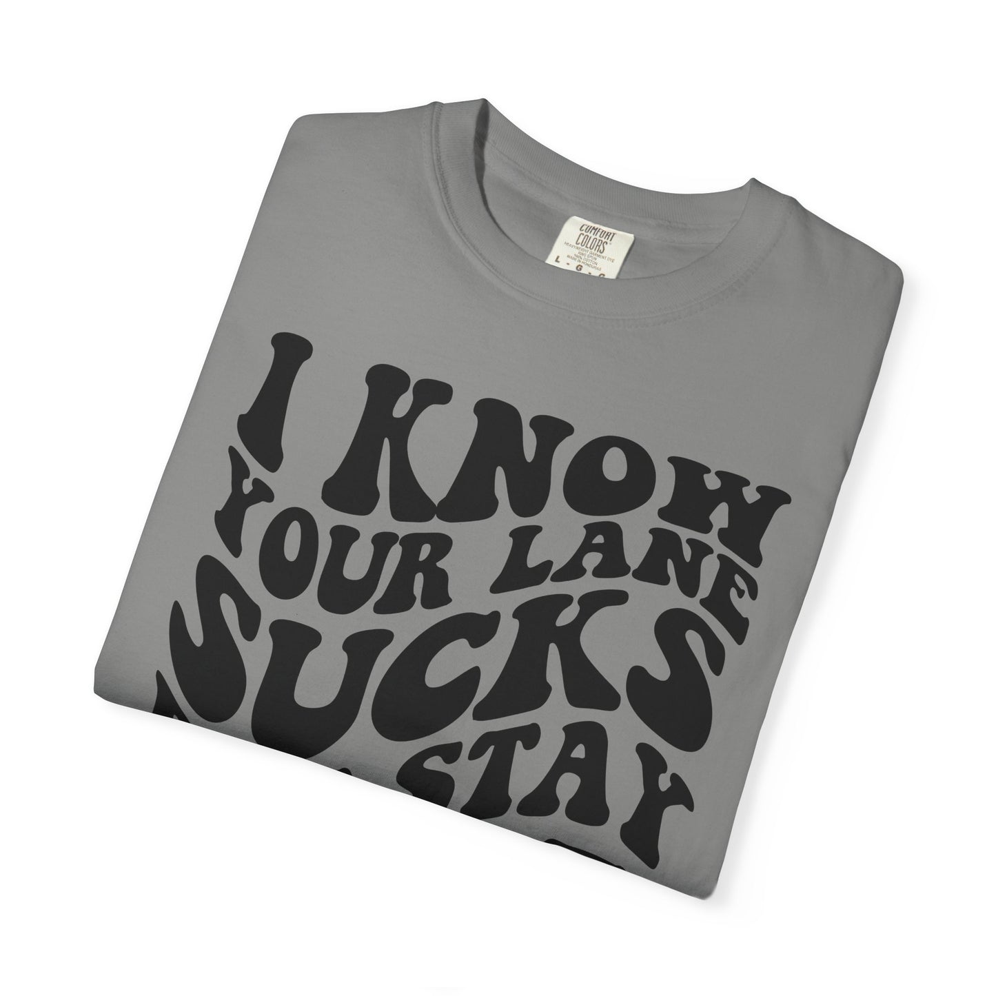 I Know Your Lane Sucks But Stay In It T-Shirt