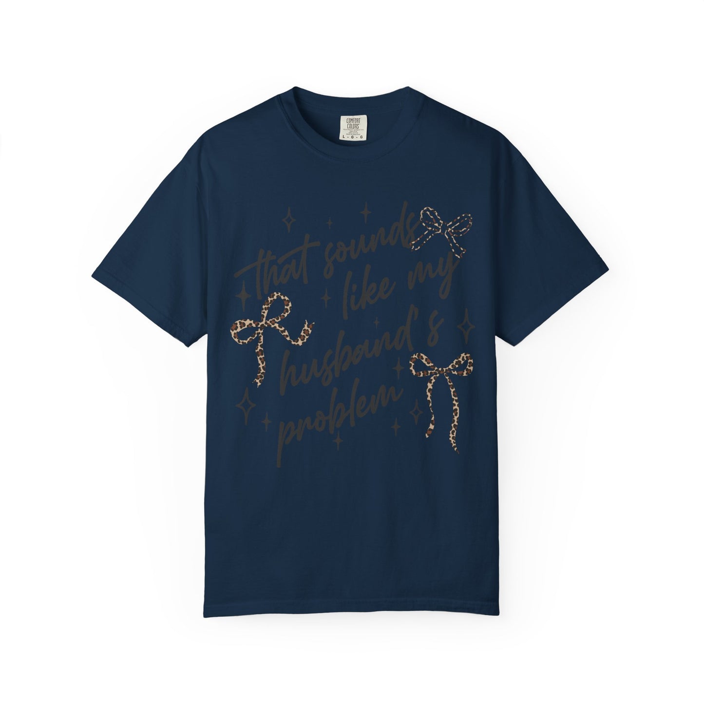 "That sounds like my husband’s problem" Graphic Tee