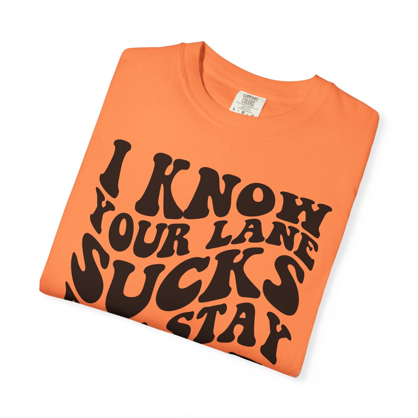 I Know Your Lane Sucks But Stay In It T-Shirt