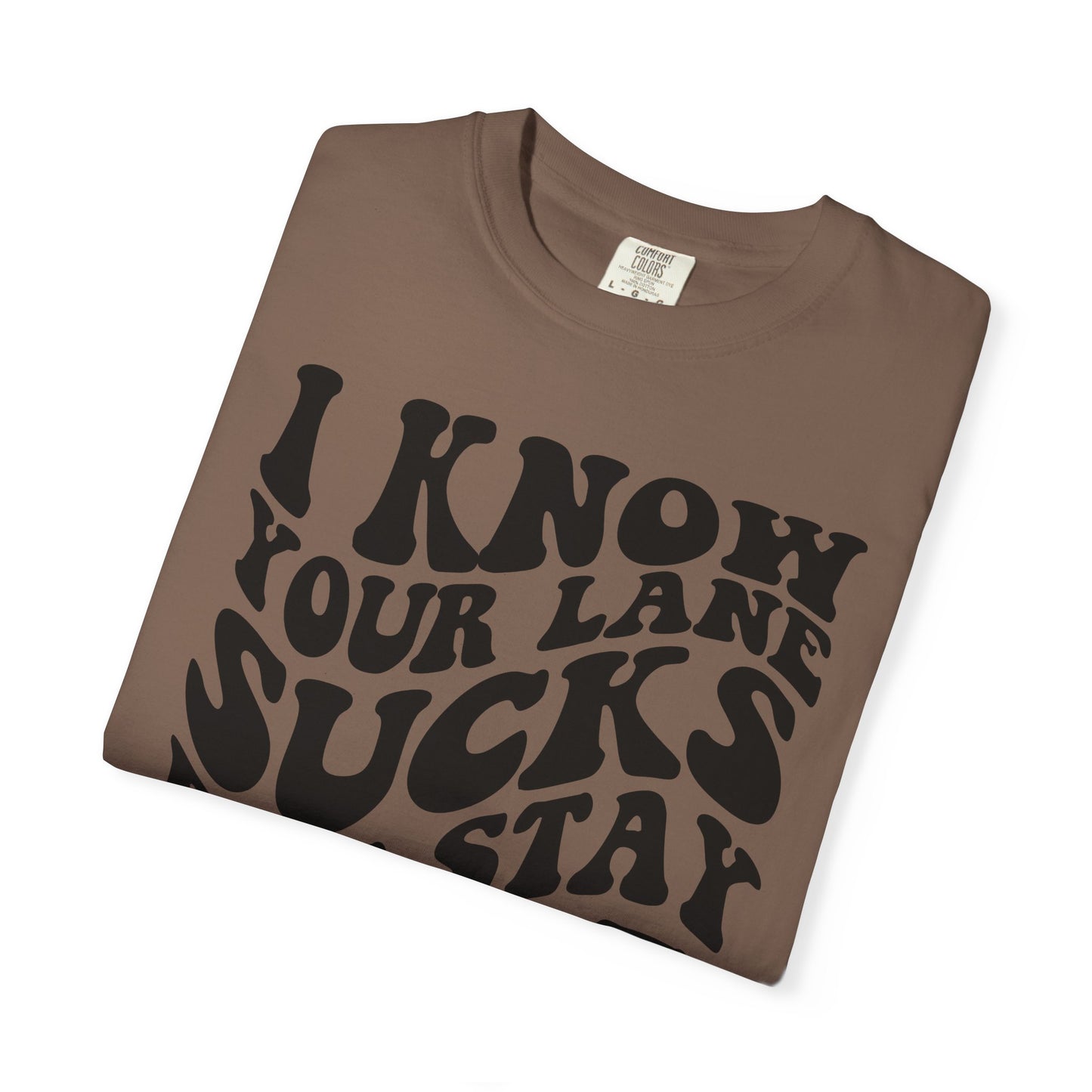 I Know Your Lane Sucks But Stay In It T-Shirt