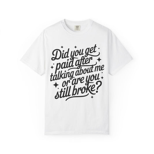 Did You Get Paid After Talking About Me? Graphic T-Shirt