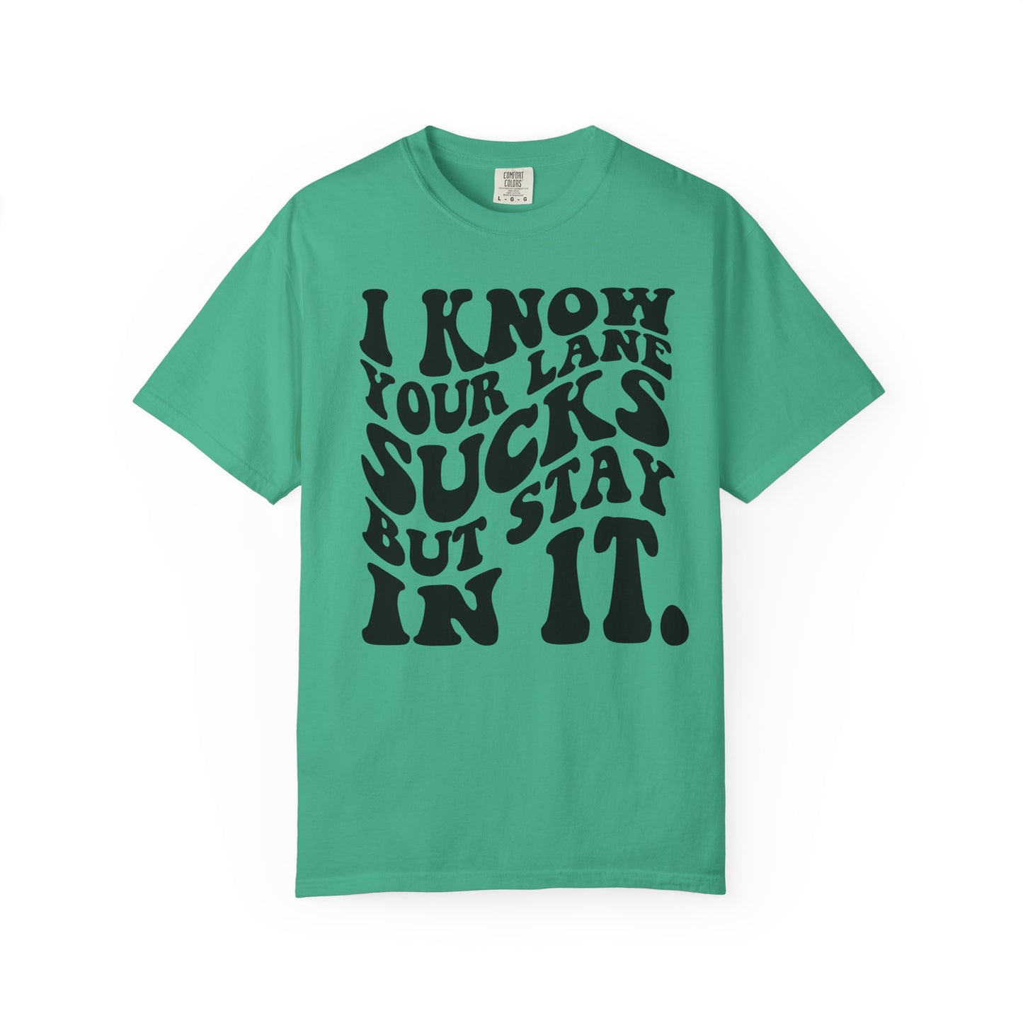 I Know Your Lane Sucks But Stay In It T-Shirt