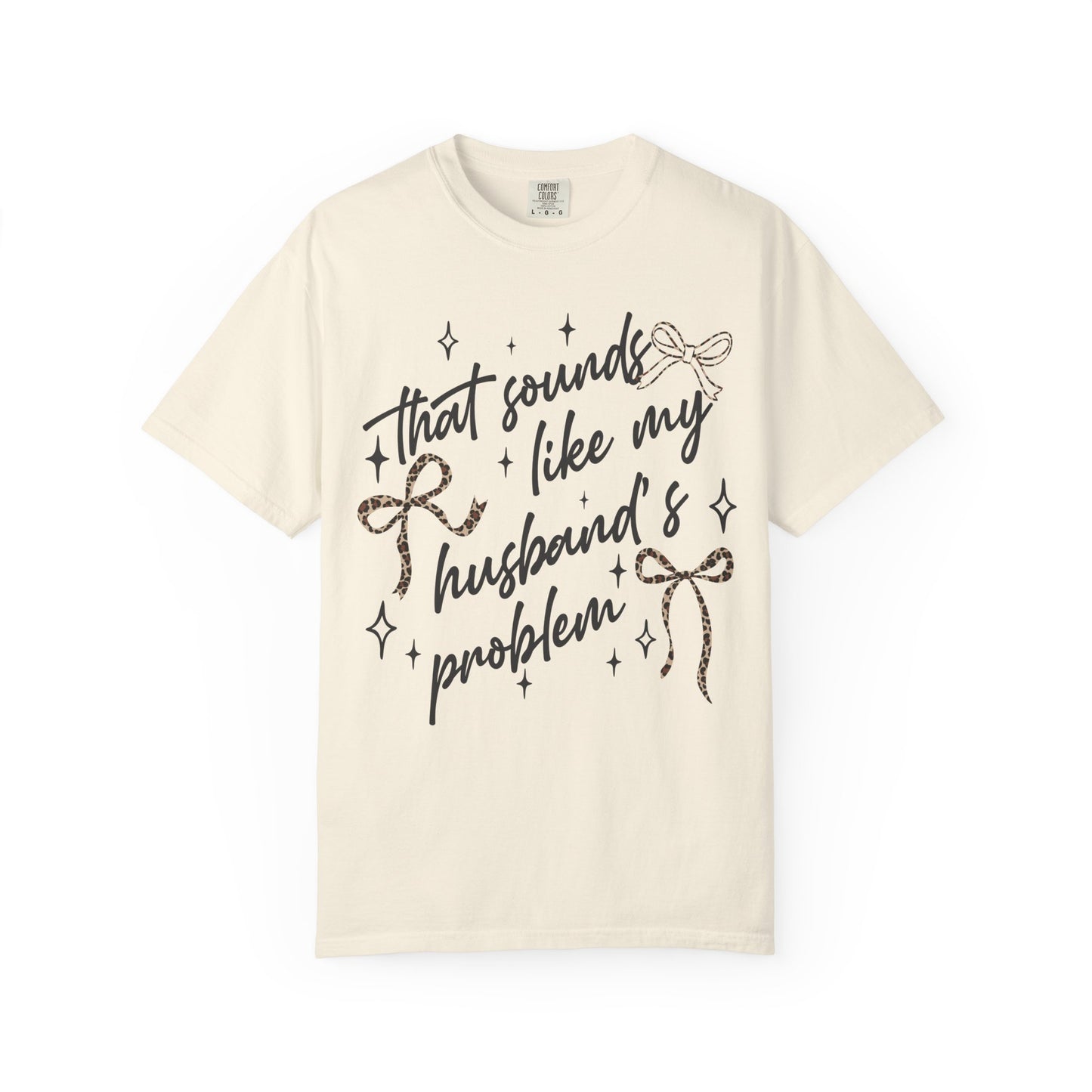 "That sounds like my husband’s problem" Graphic Tee