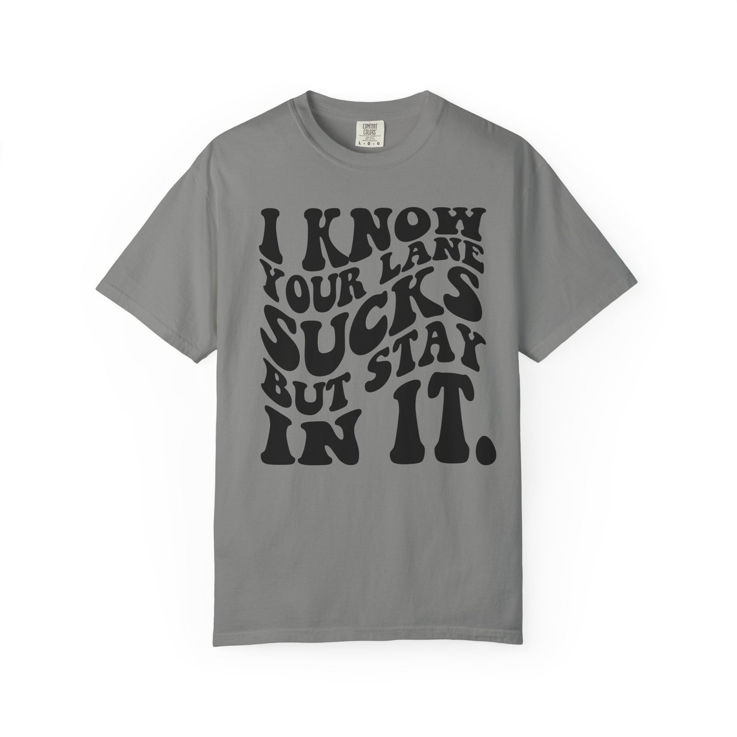 I Know Your Lane Sucks But Stay In It T-Shirt