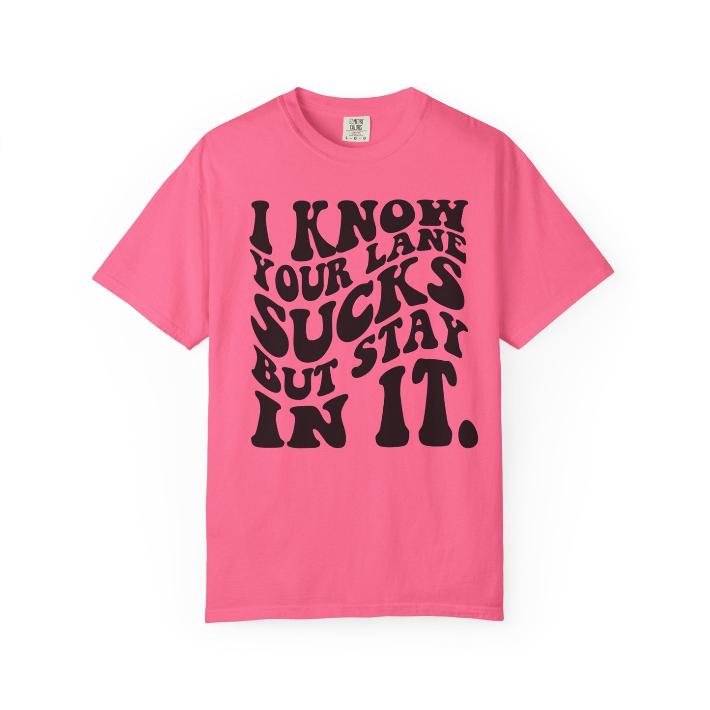 I Know Your Lane Sucks But Stay In It T-Shirt