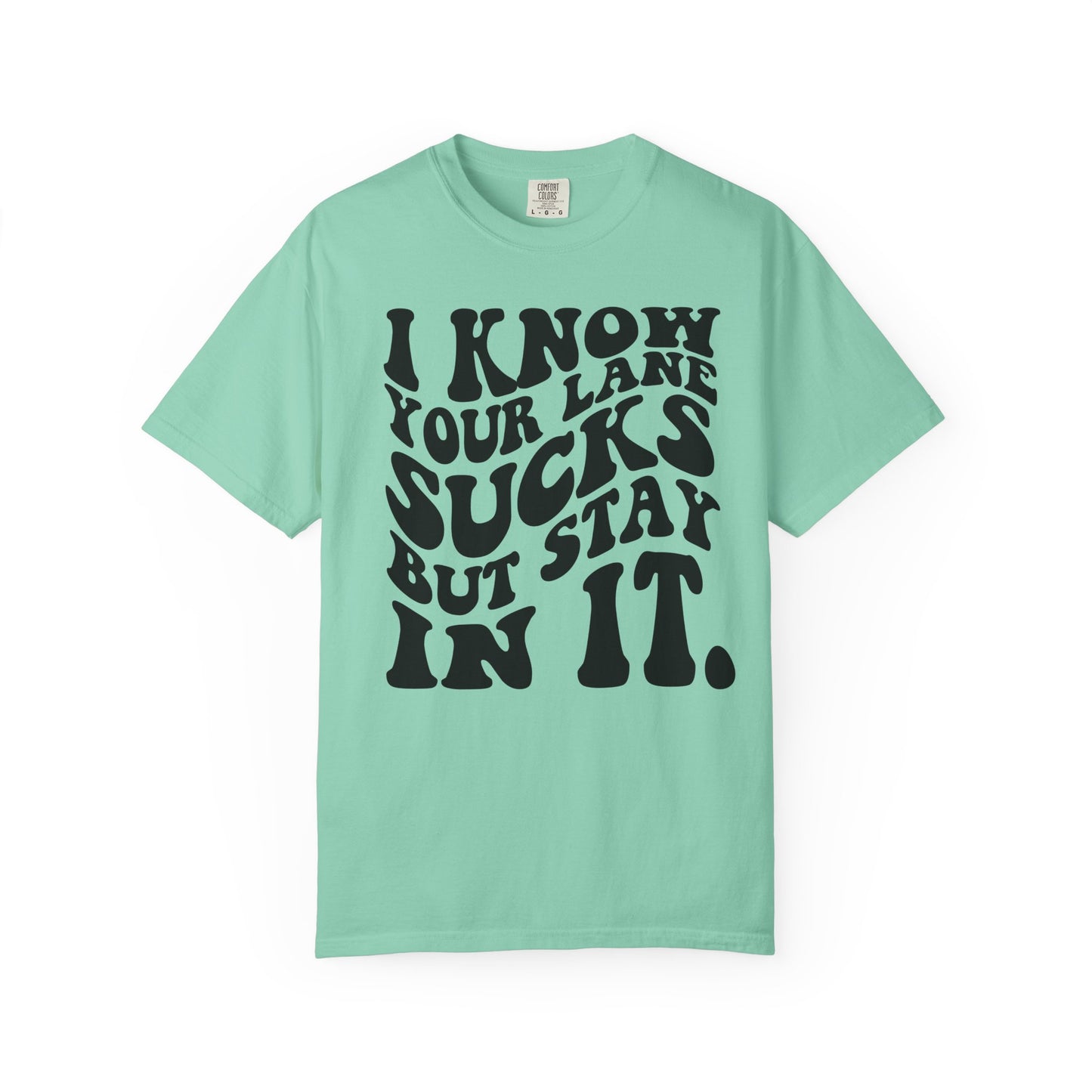 I Know Your Lane Sucks But Stay In It T-Shirt