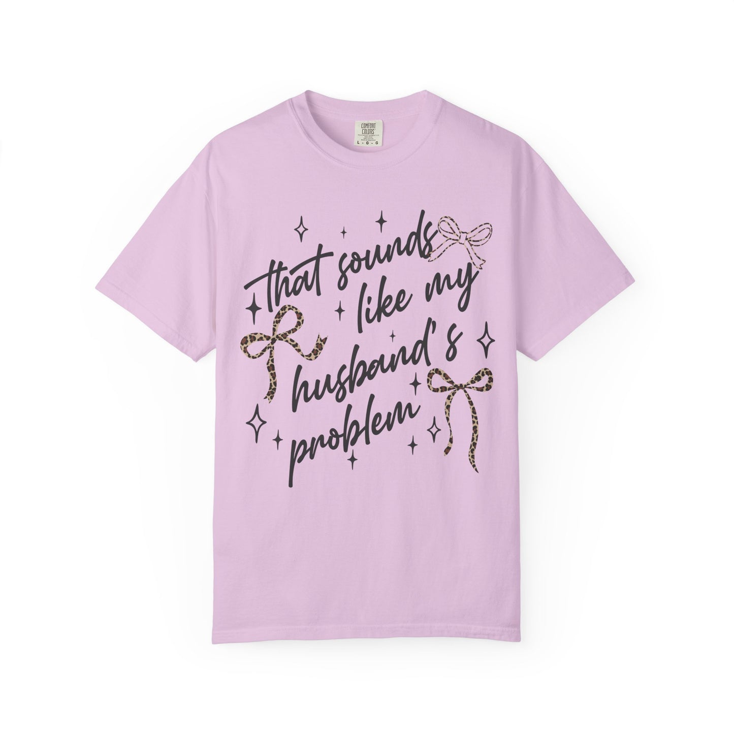 "That sounds like my husband’s problem" Graphic Tee