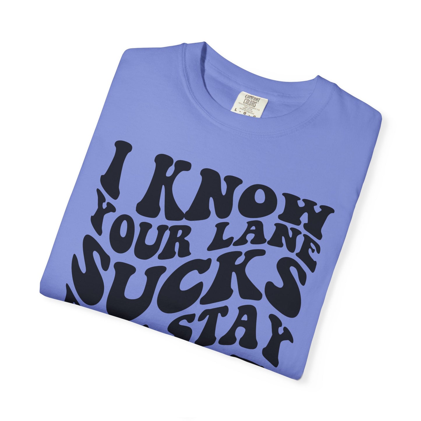 I Know Your Lane Sucks But Stay In It T-Shirt