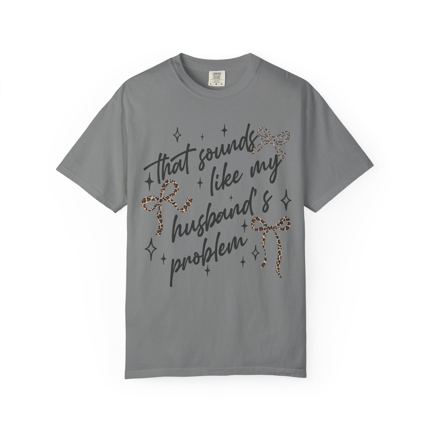 "That sounds like my husband’s problem" Graphic Tee