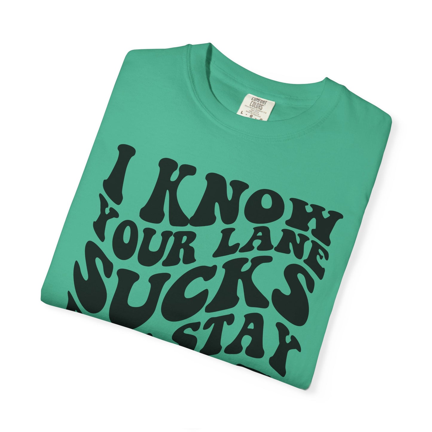 I Know Your Lane Sucks But Stay In It T-Shirt