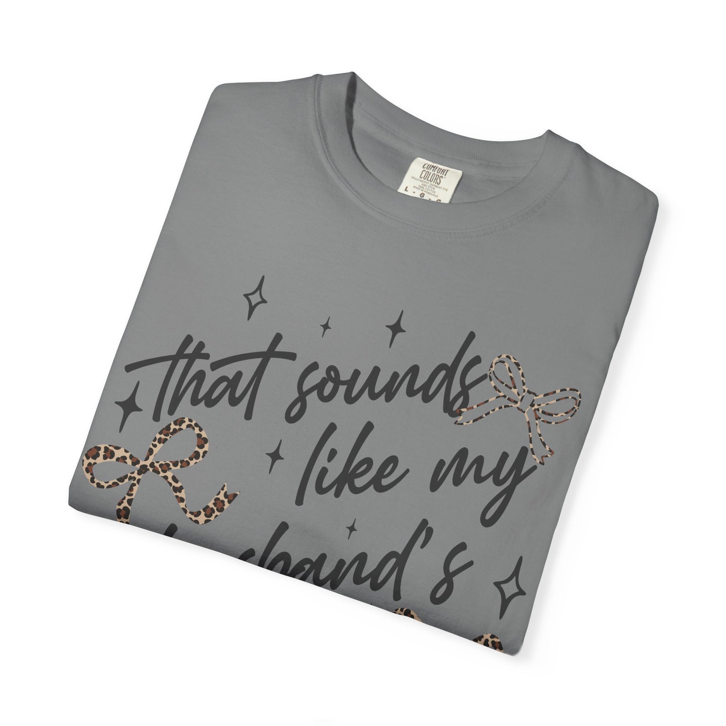 "That sounds like my husband’s problem" Graphic Tee