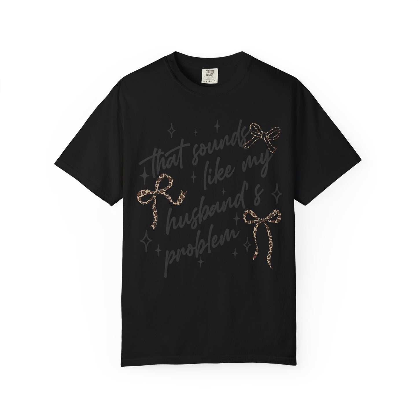 "That sounds like my husband’s problem" Graphic Tee