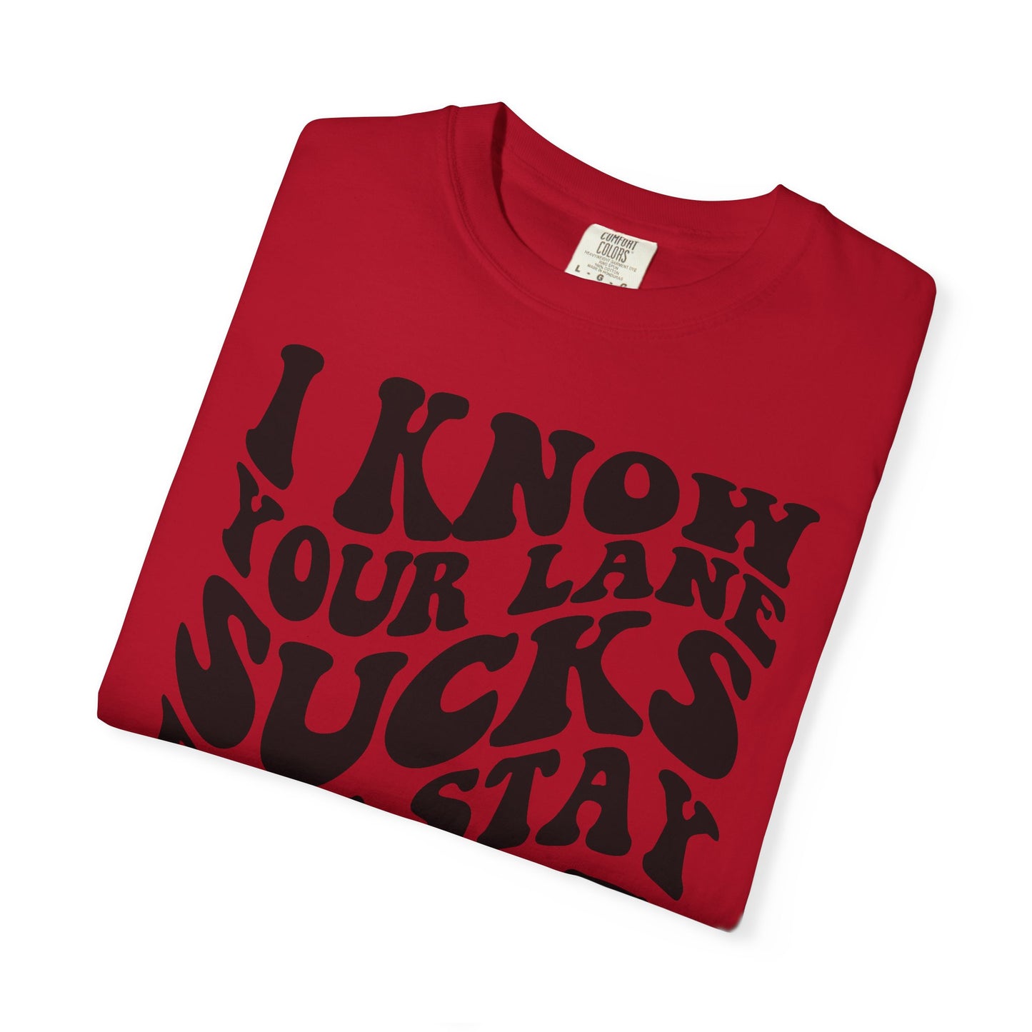 I Know Your Lane Sucks But Stay In It T-Shirt