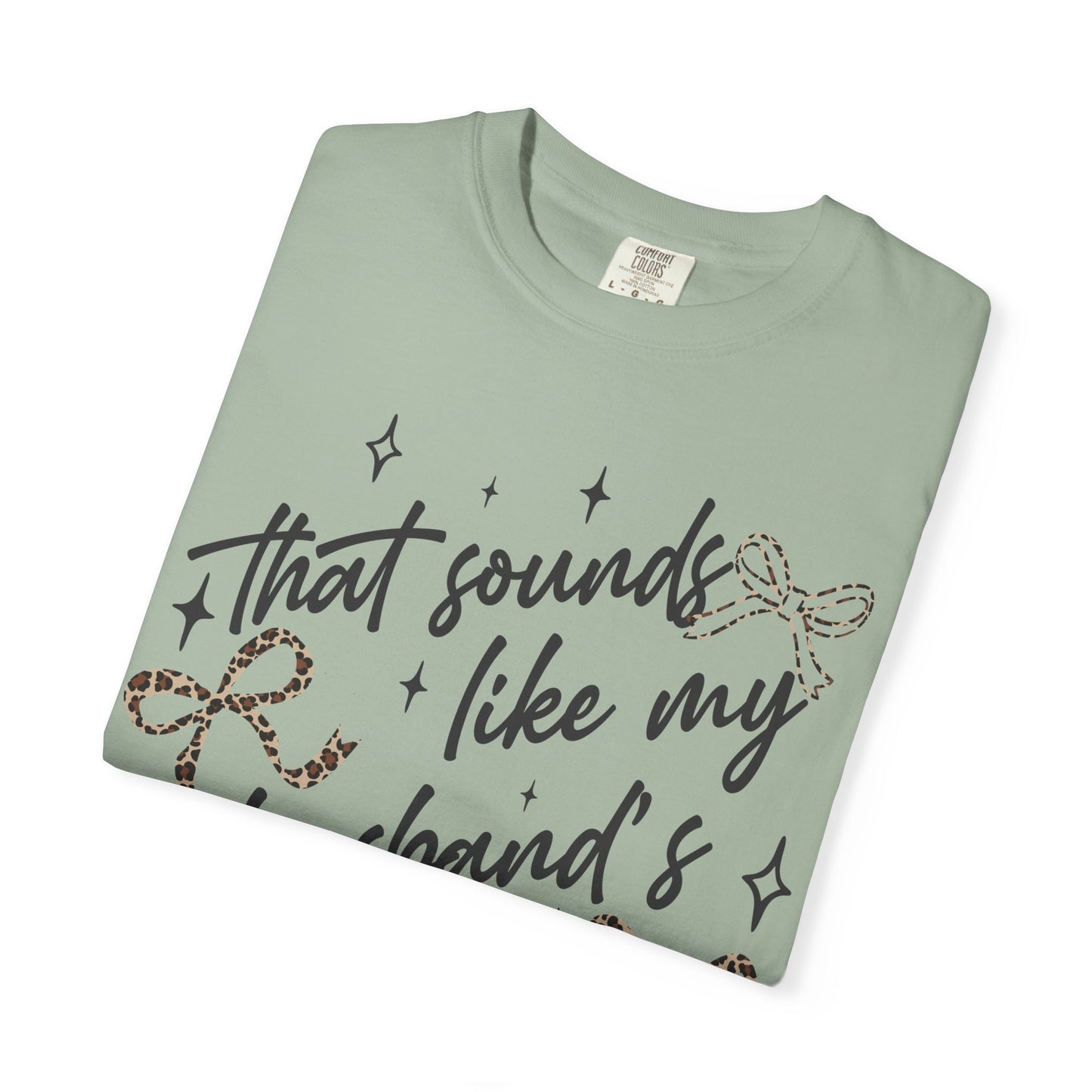 "That sounds like my husband’s problem" Graphic Tee