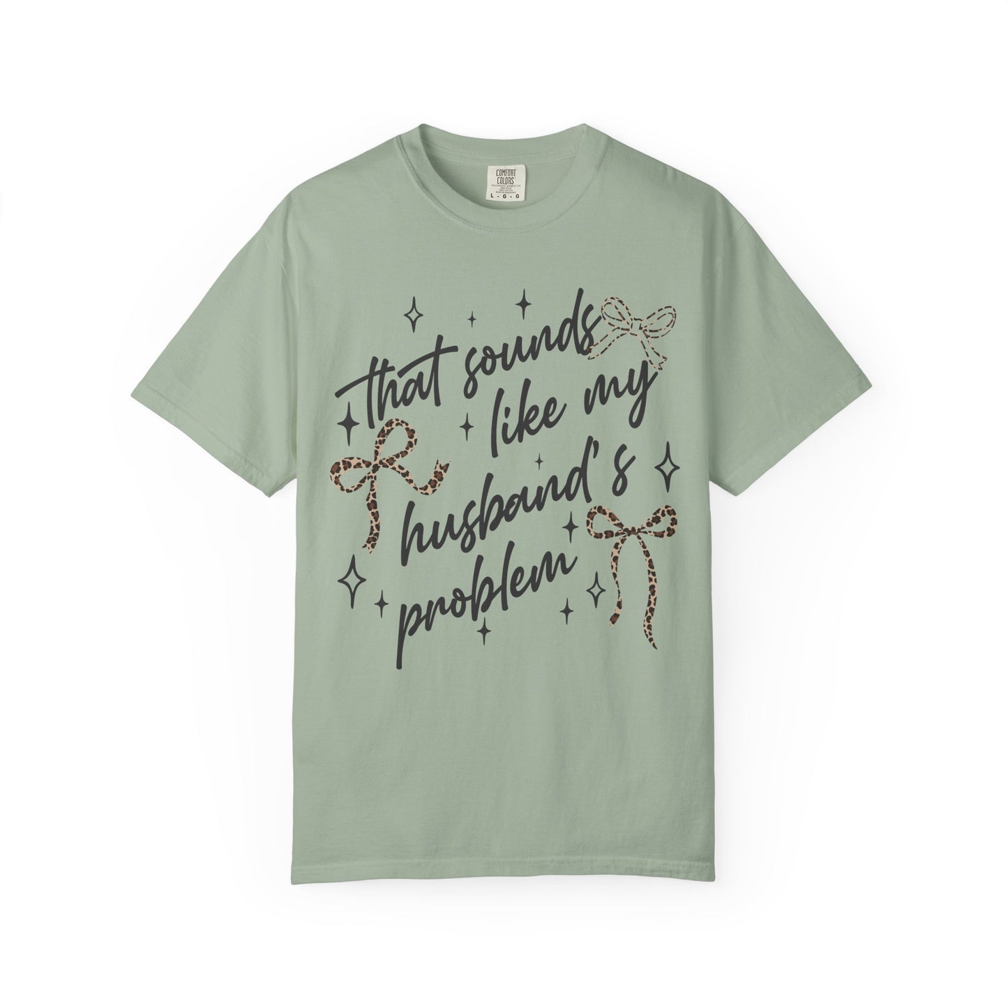 "That sounds like my husband’s problem" Graphic Tee