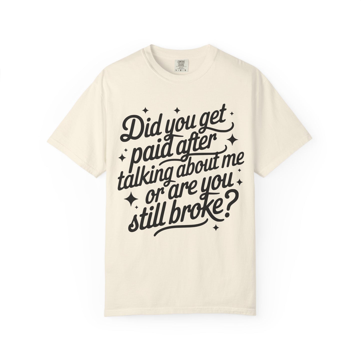 Did You Get Paid After Talking About Me? Graphic T-Shirt