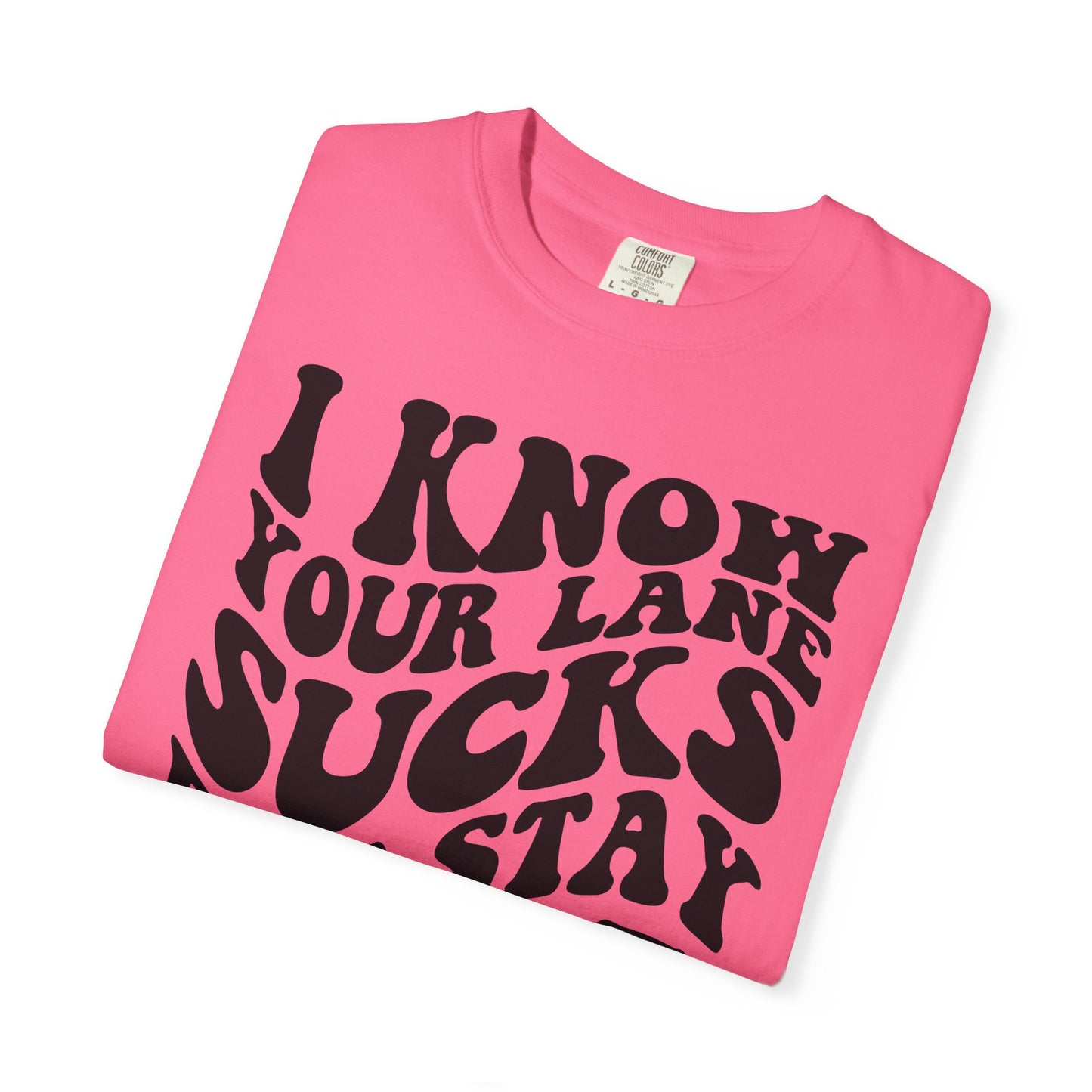 I Know Your Lane Sucks But Stay In It T-Shirt