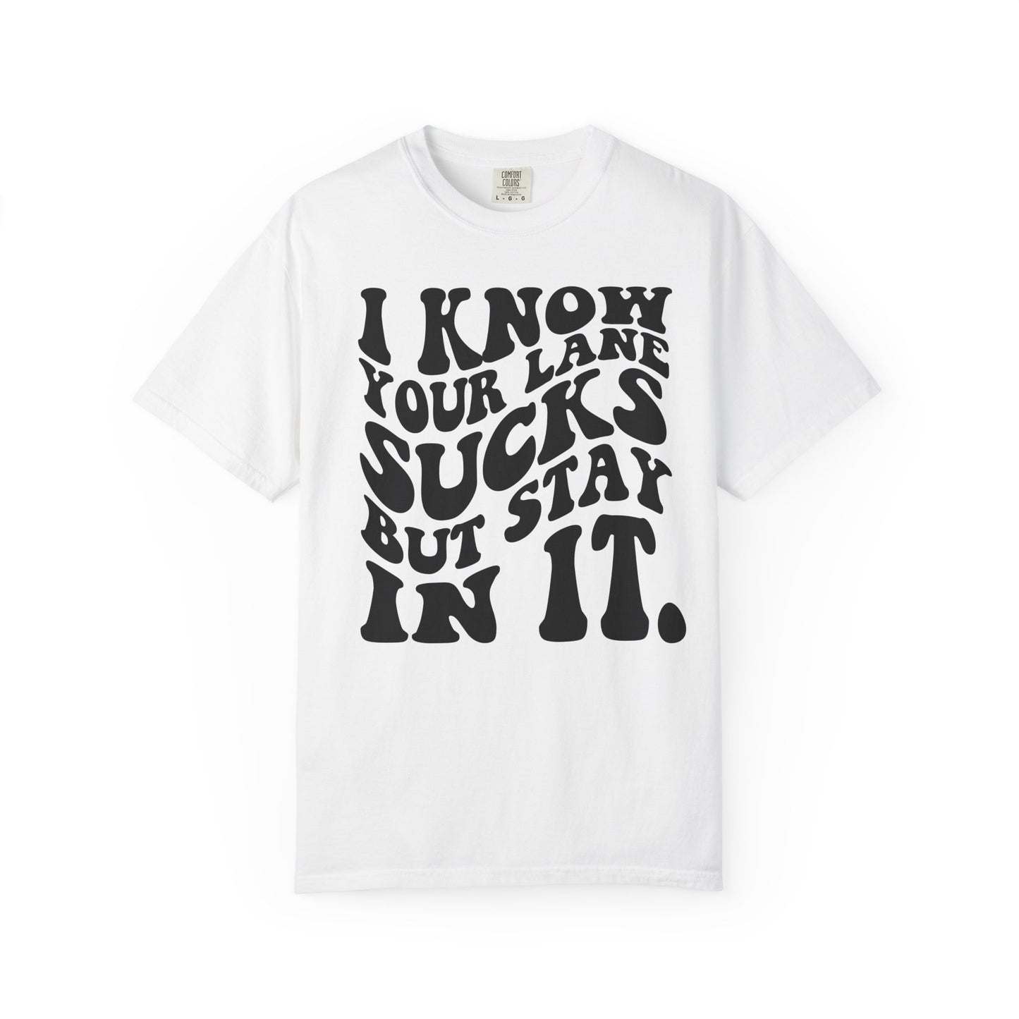 I Know Your Lane Sucks But Stay In It T-Shirt