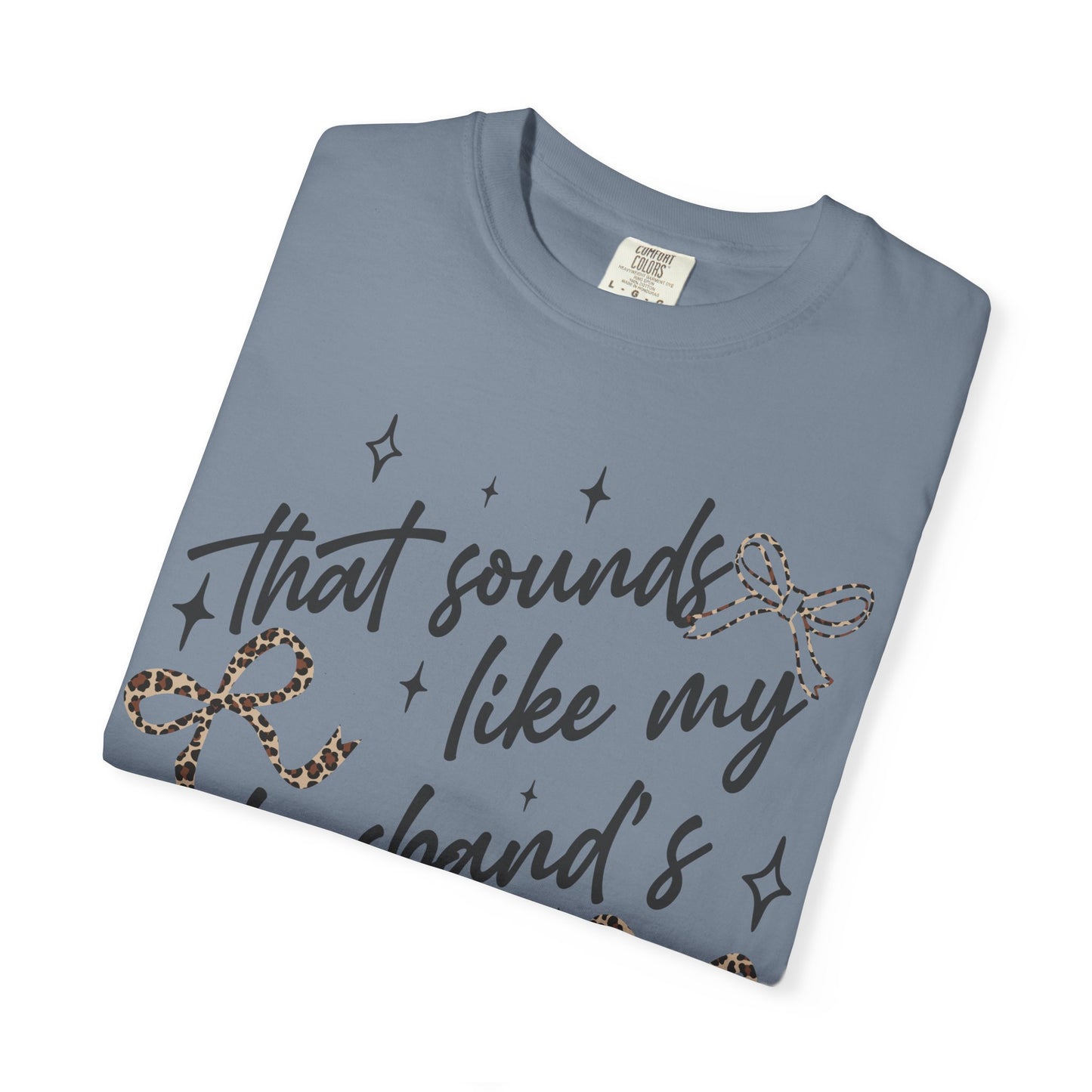 "That sounds like my husband’s problem" Graphic Tee