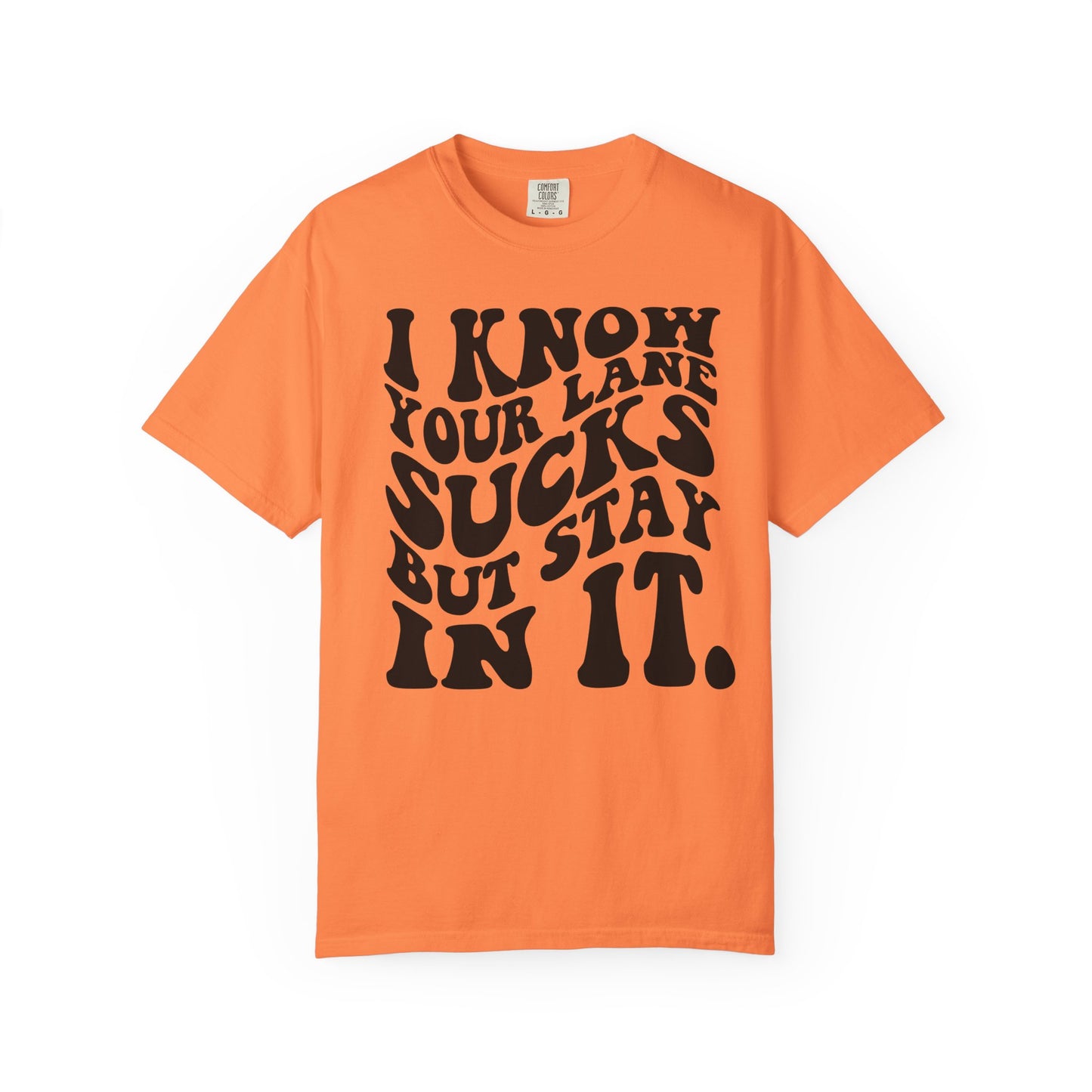 I Know Your Lane Sucks But Stay In It T-Shirt
