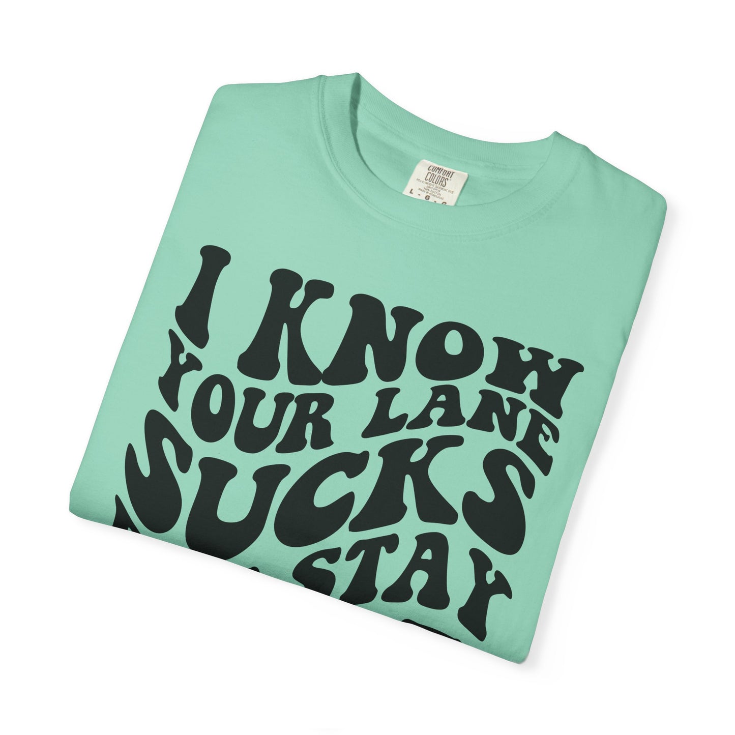 I Know Your Lane Sucks But Stay In It T-Shirt