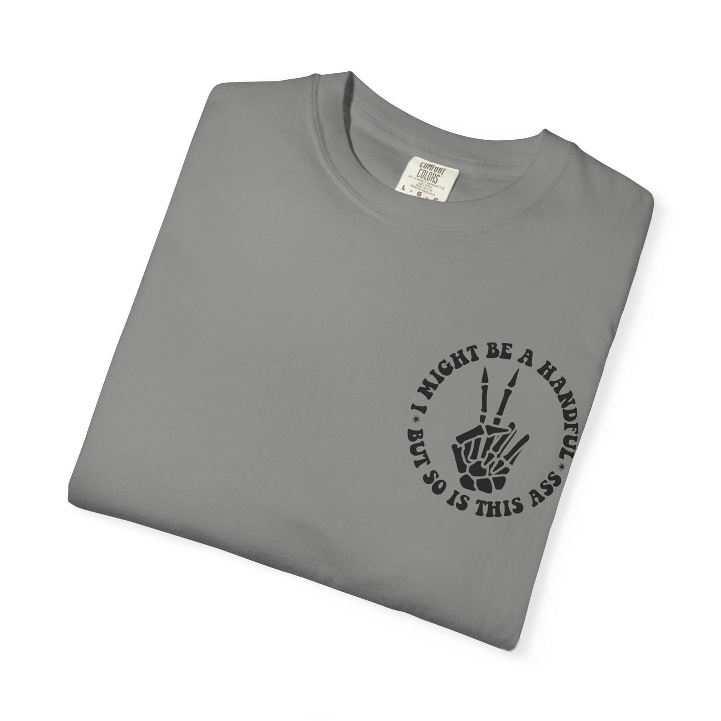 "I Might Be a Handful But So Is This Ass" Tee