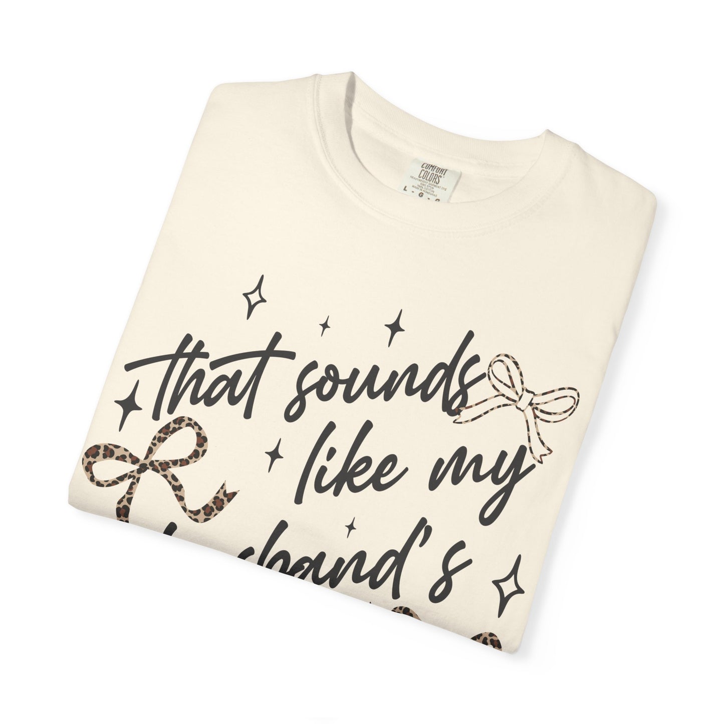 "That sounds like my husband’s problem" Graphic Tee