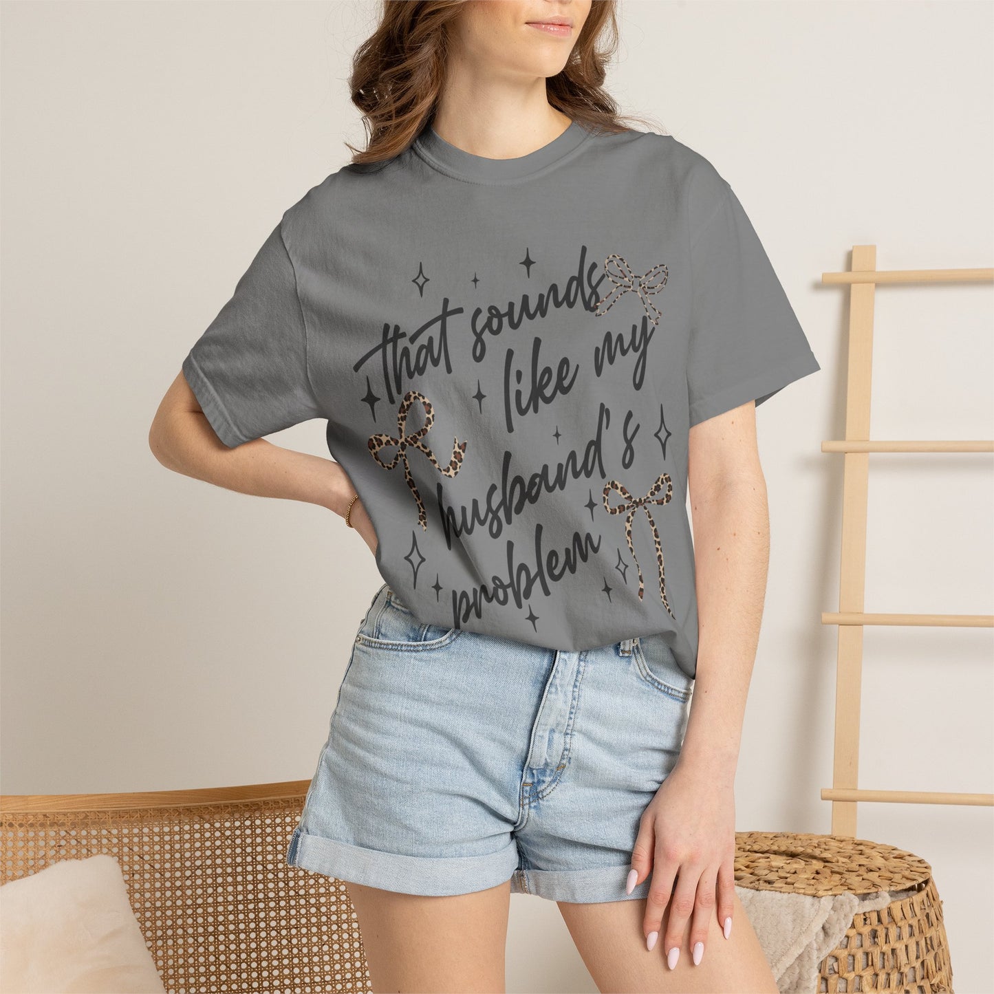 "That sounds like my husband’s problem" Graphic Tee