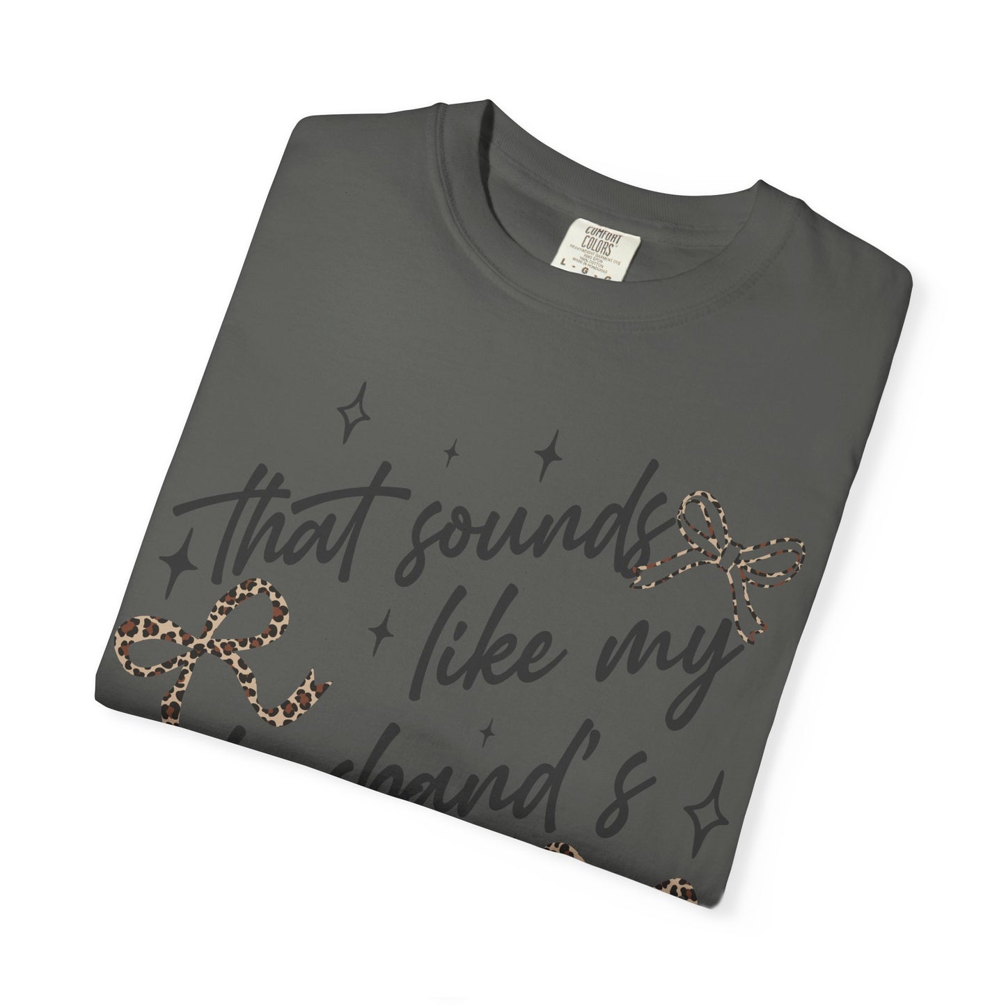 "That sounds like my husband’s problem" Graphic Tee