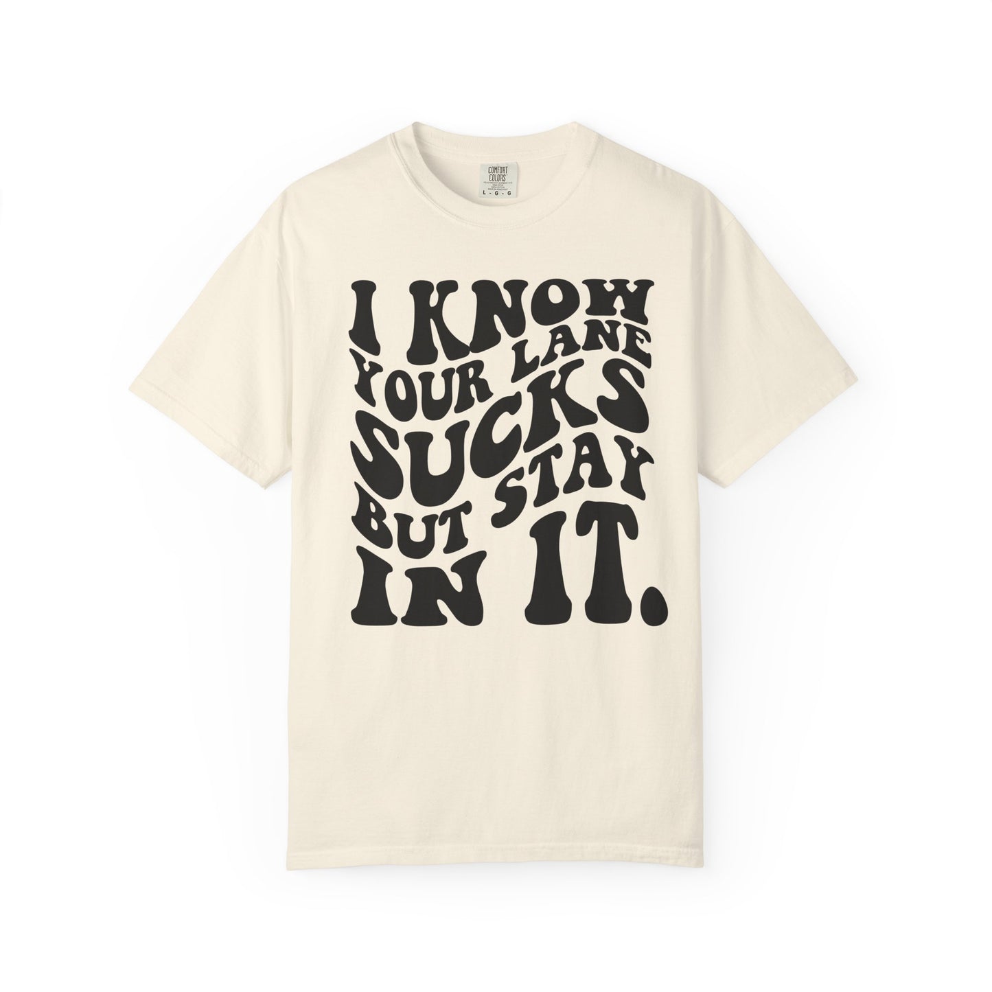 I Know Your Lane Sucks But Stay In It T-Shirt