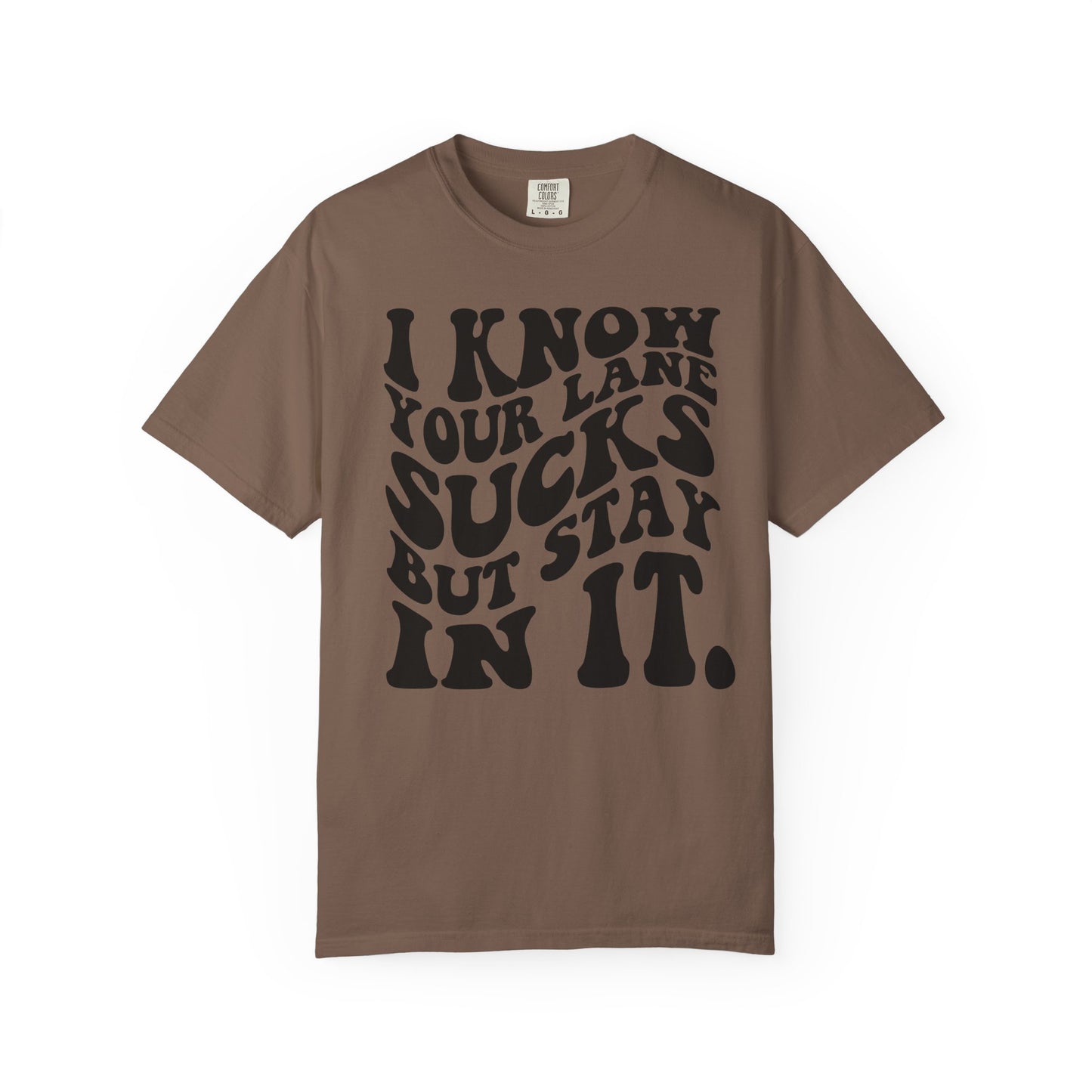 I Know Your Lane Sucks But Stay In It T-Shirt