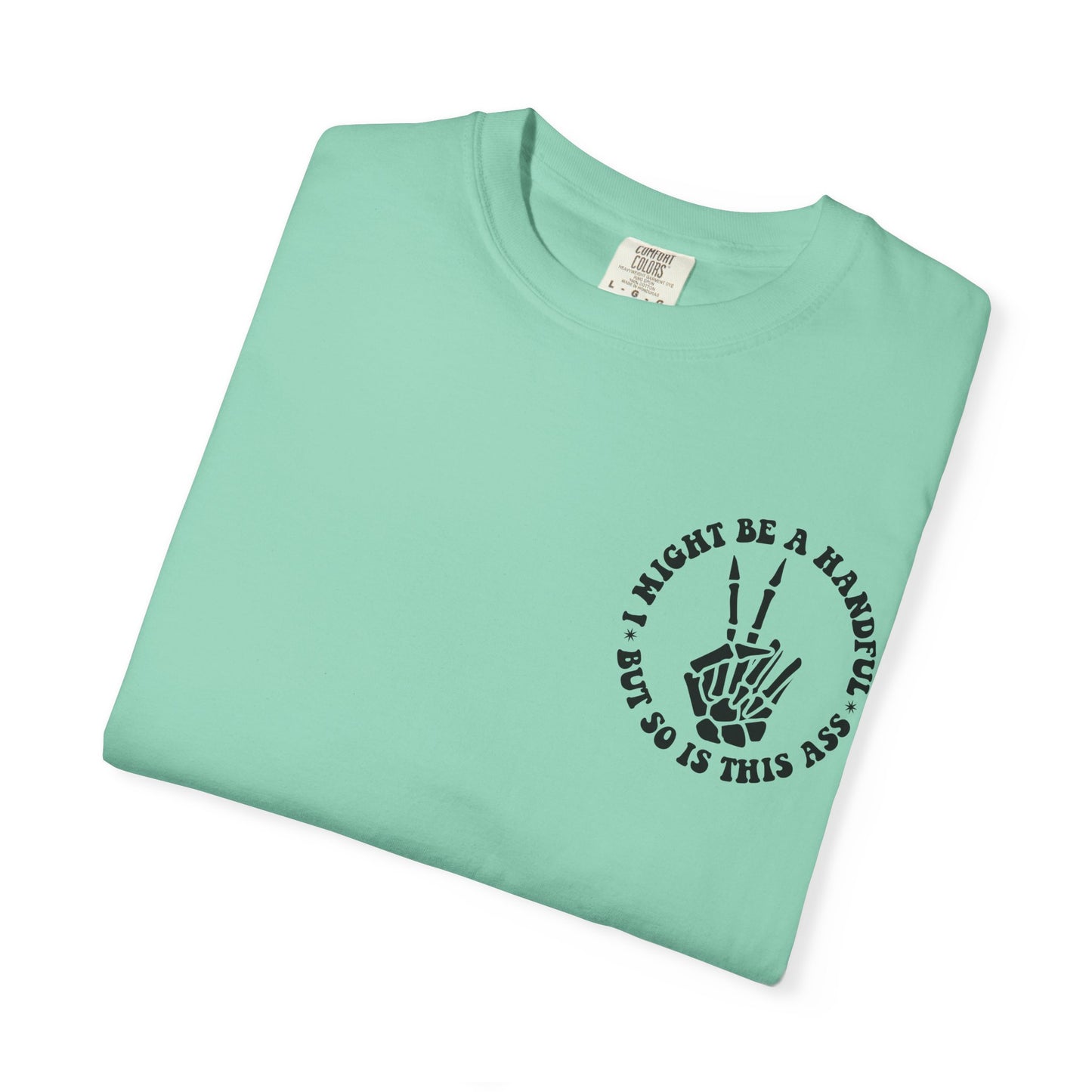 "I Might Be a Handful But So Is This Ass" Tee