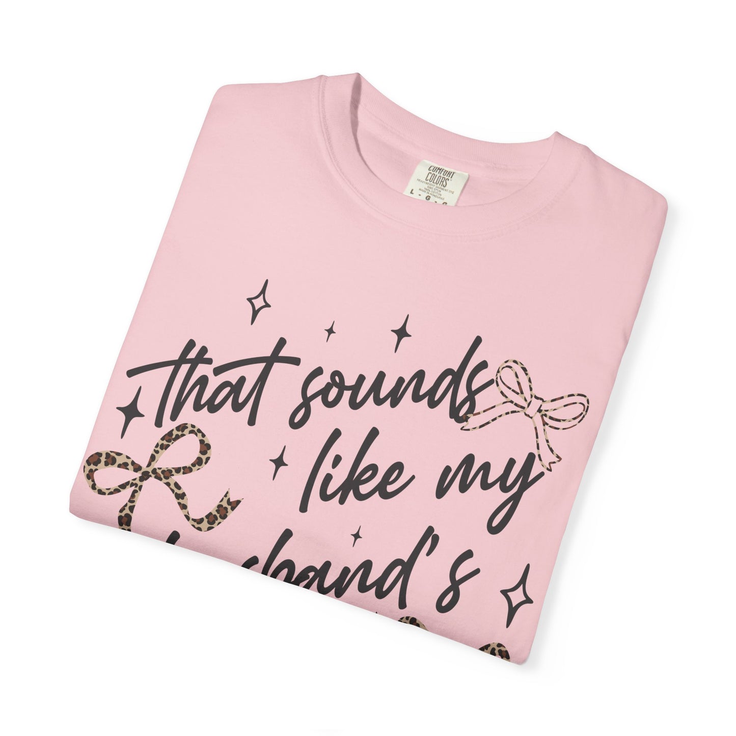 "That sounds like my husband’s problem" Graphic Tee