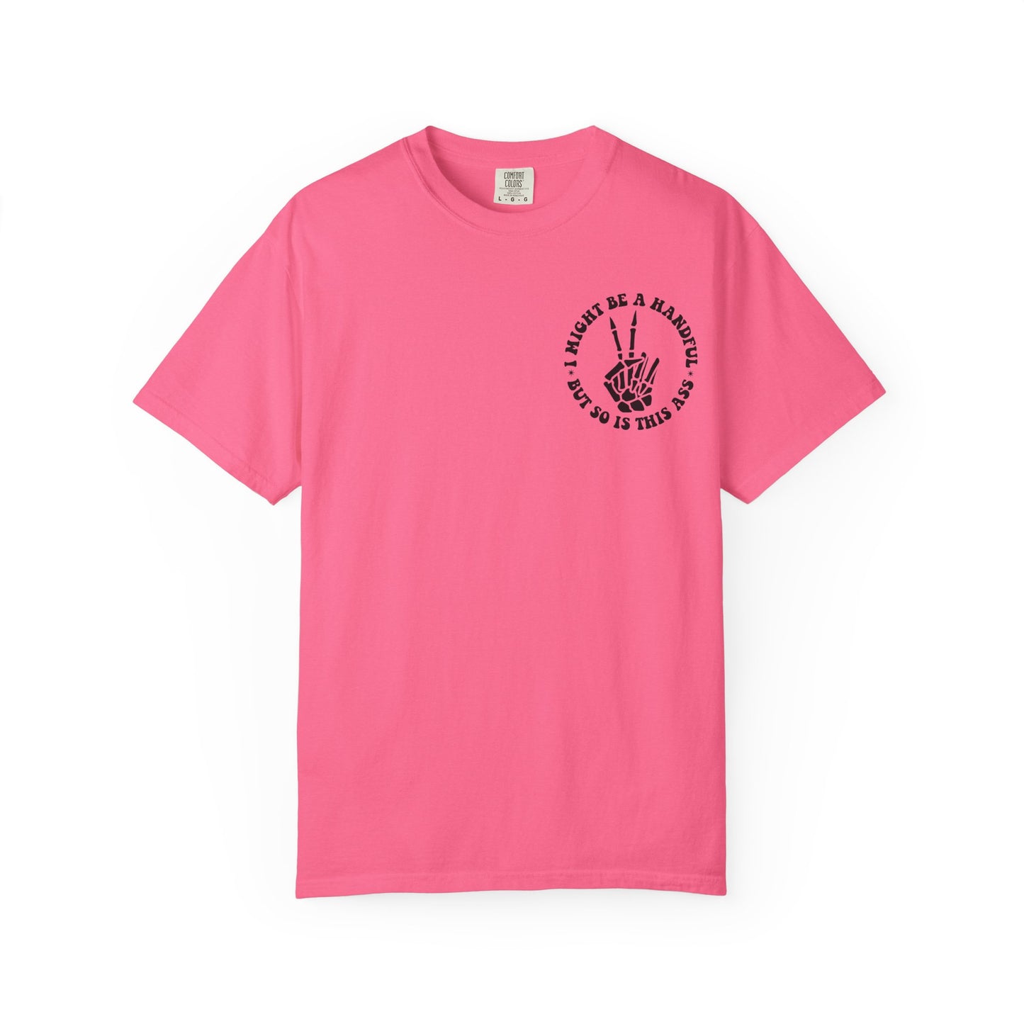 "I Might Be a Handful But So Is This Ass" Tee