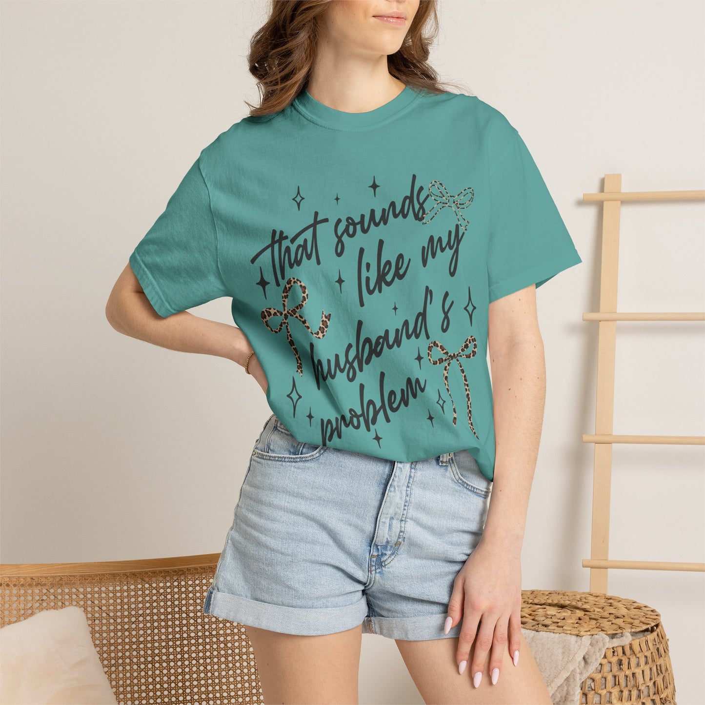 "That sounds like my husband’s problem" Graphic Tee