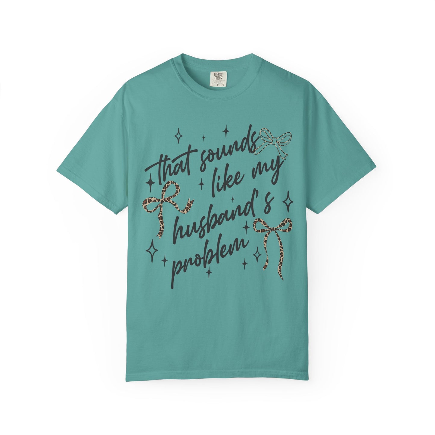 "That sounds like my husband’s problem" Graphic Tee