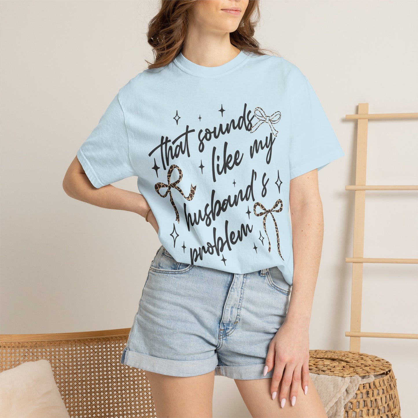 "That sounds like my husband’s problem" Graphic Tee