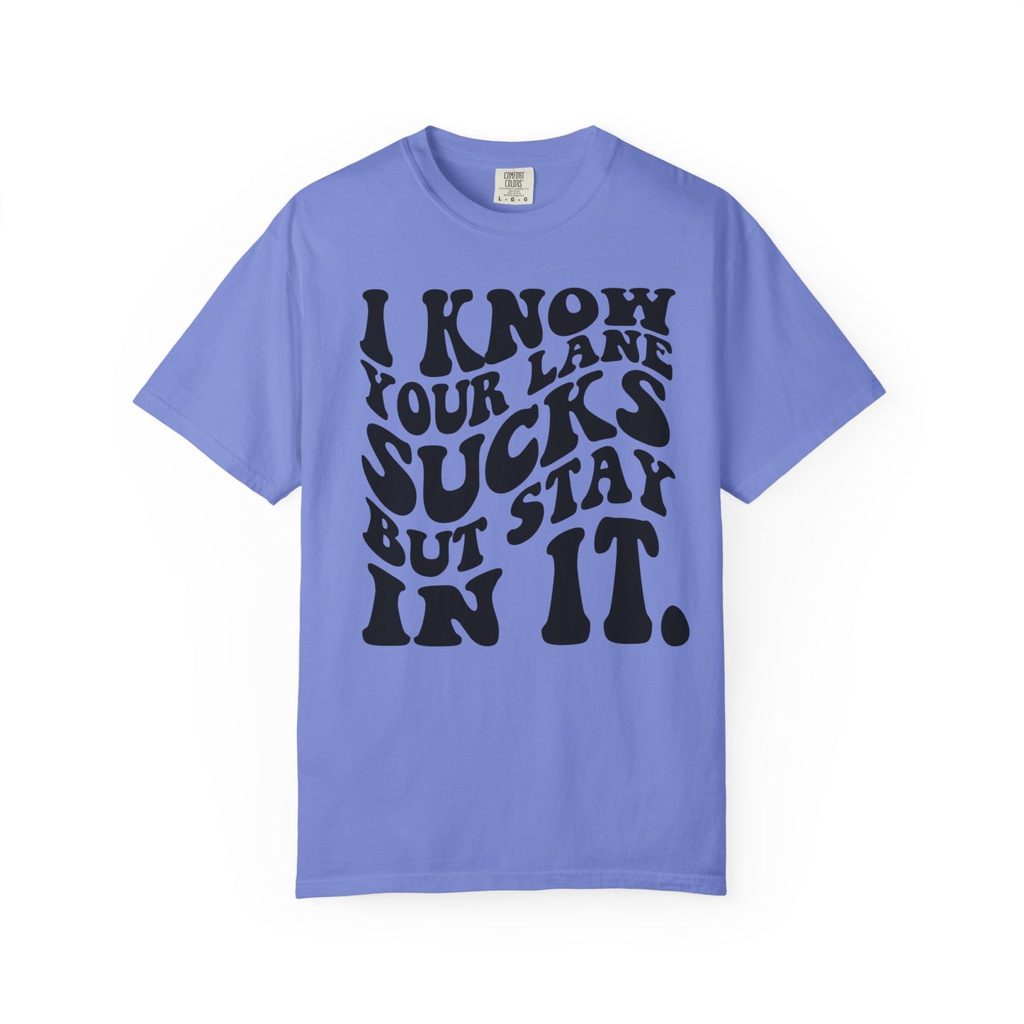 I Know Your Lane Sucks But Stay In It T-Shirt
