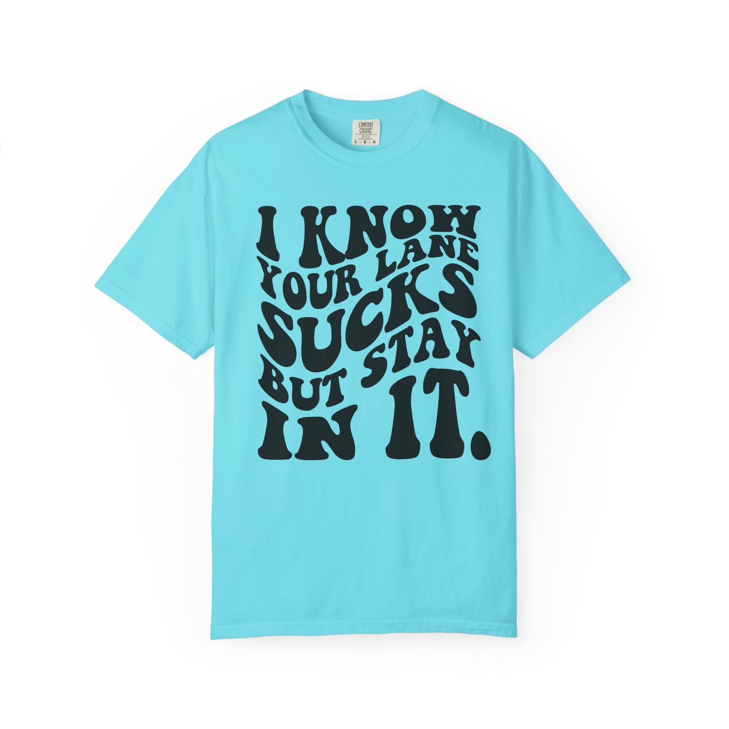 I Know Your Lane Sucks But Stay In It T-Shirt