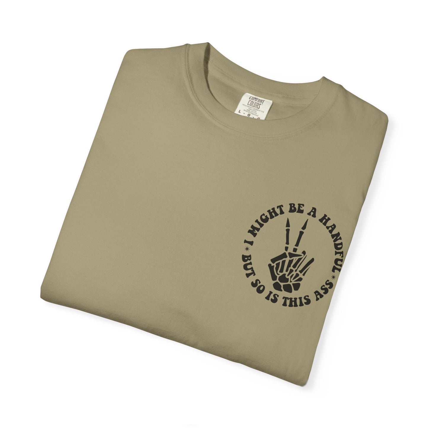 "I Might Be a Handful But So Is This Ass" Tee