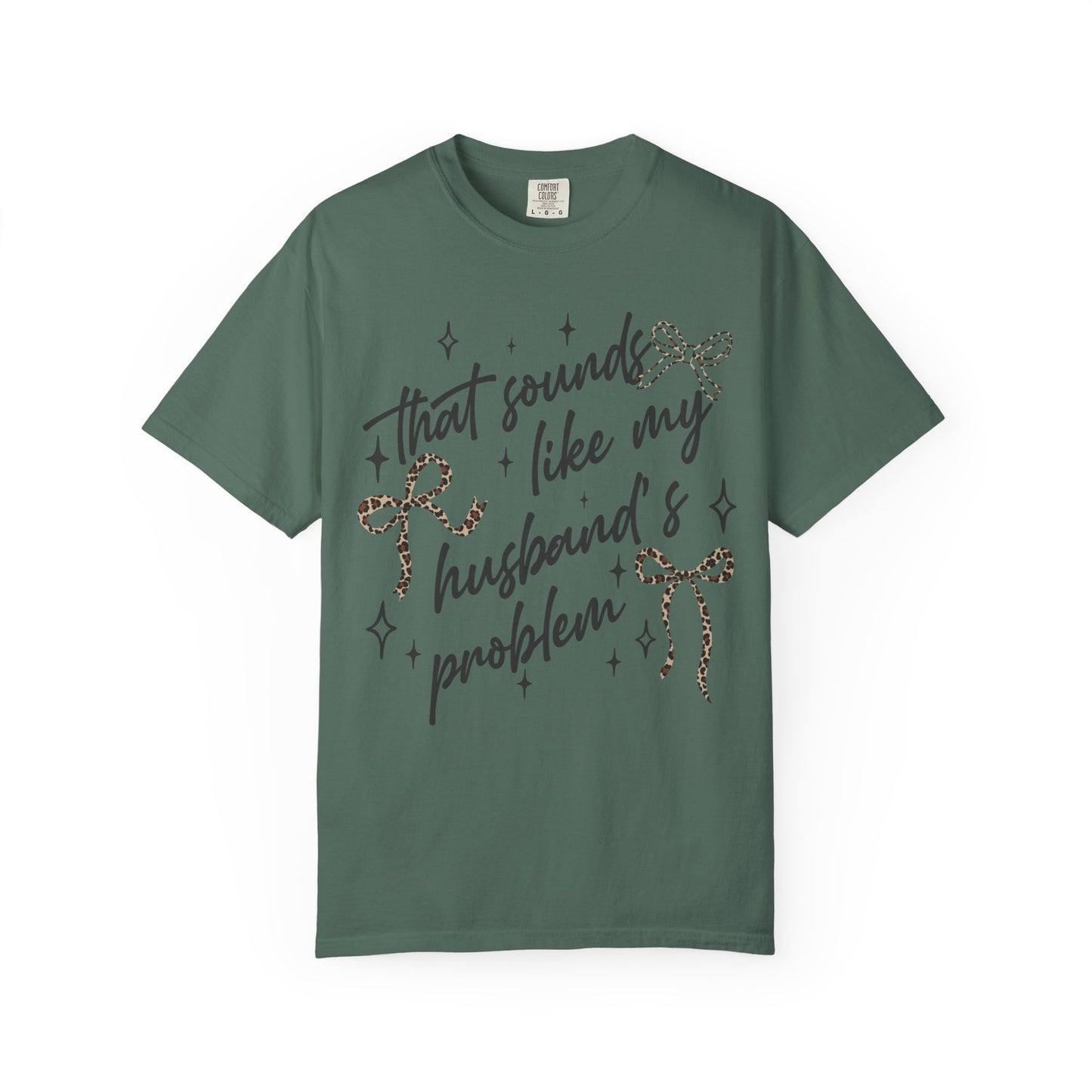 "That sounds like my husband’s problem" Graphic Tee